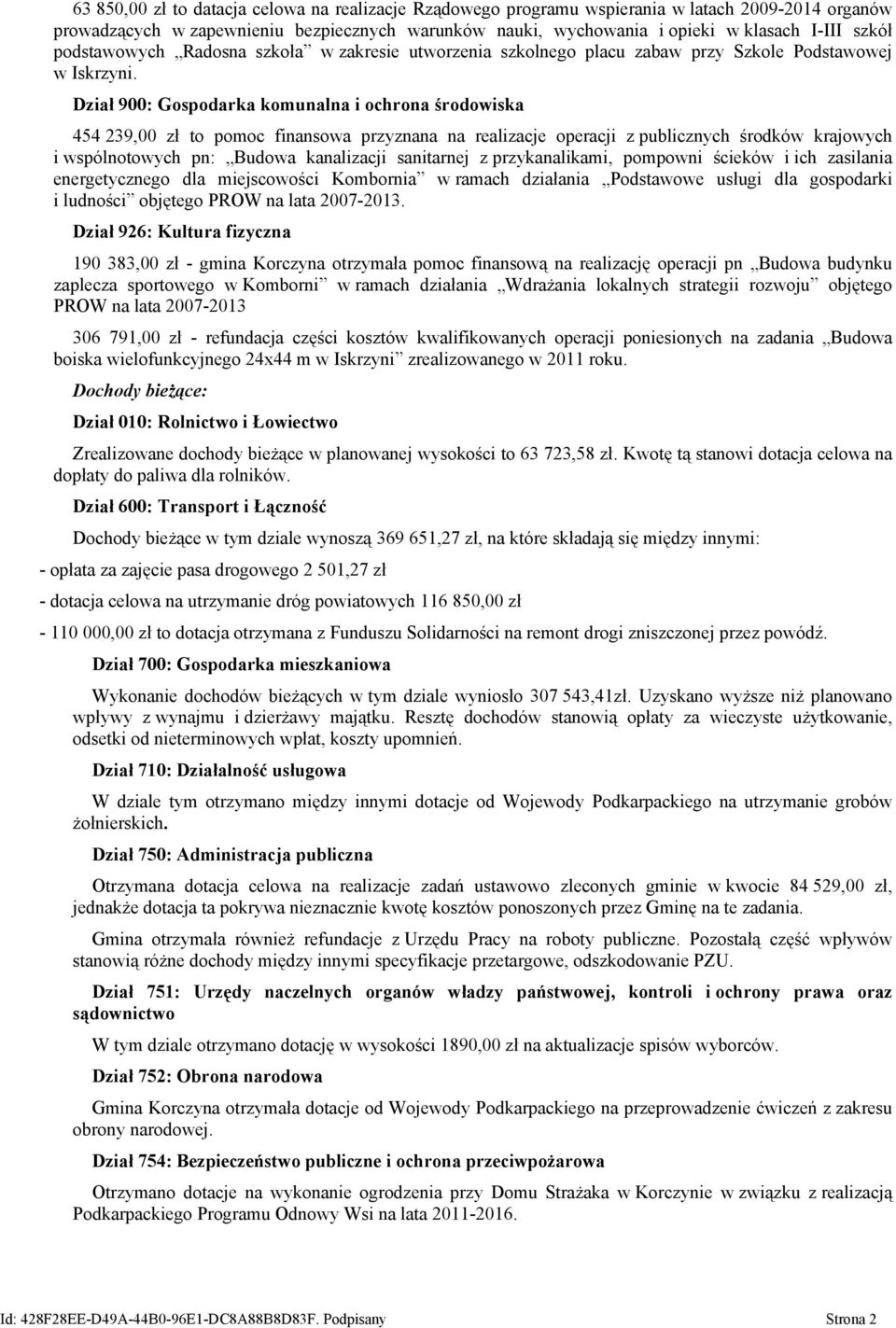 Dział 900: Gospodarka komunalna i ochrona środowiska 454 239,00 zł to pomoc finansowa przyznana na realizacje operacji z publicznych środków krajowych i wspólnotowych pn: Budowa kanalizacji