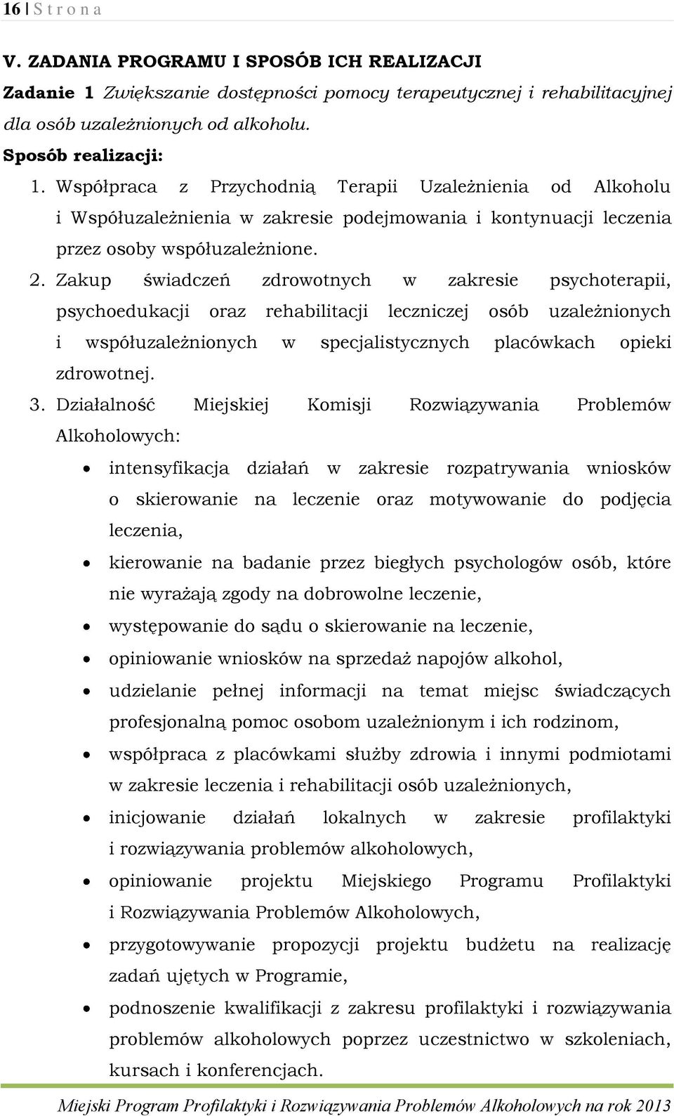 Zakup świadczeń zdrowotnych w zakresie psychoterapii, psychoedukacji oraz rehabilitacji leczniczej osób uzależnionych i współuzależnionych w specjalistycznych placówkach opieki zdrowotnej. 3.