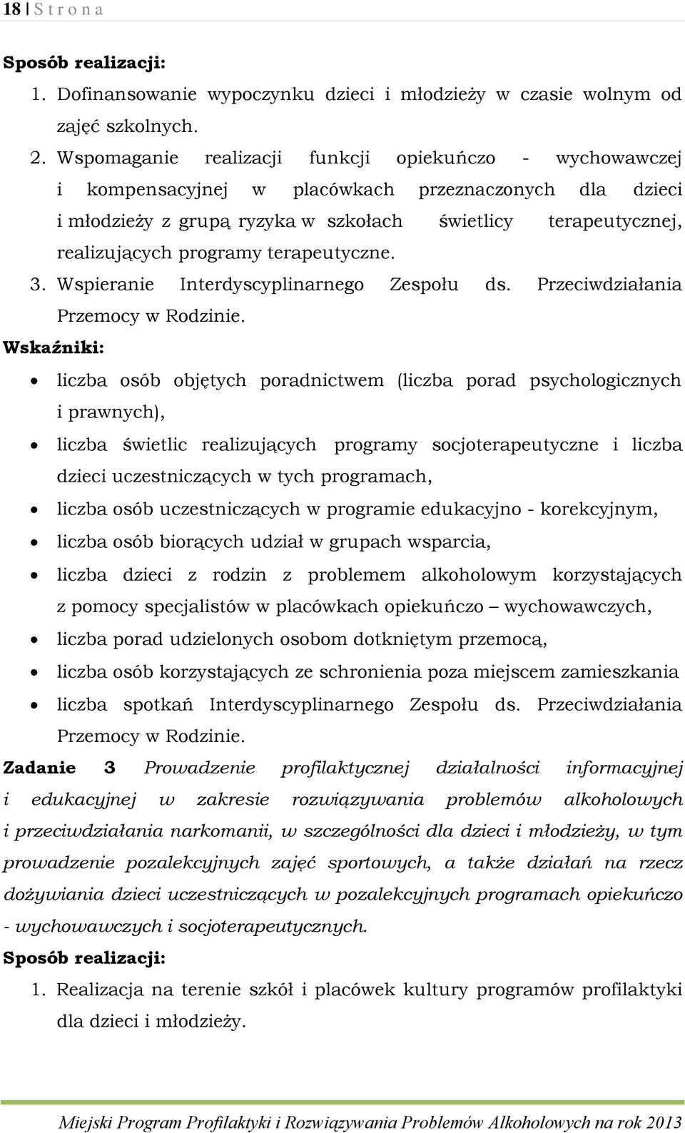 terapeutyczne. 3. Wspieranie Interdyscyplinarnego Zespołu ds. Przeciwdziałania Przemocy w Rodzinie.