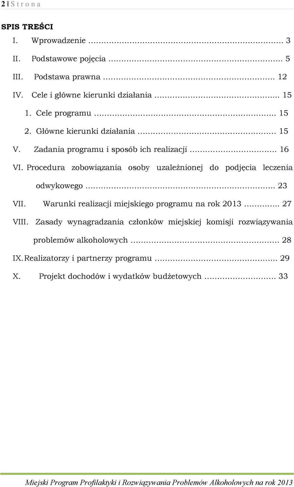 Procedura zobowiązania osoby uzależnionej do podjęcia leczenia odwykowego.. 23 VII. Warunki realizacji miejskiego programu na rok 2013.