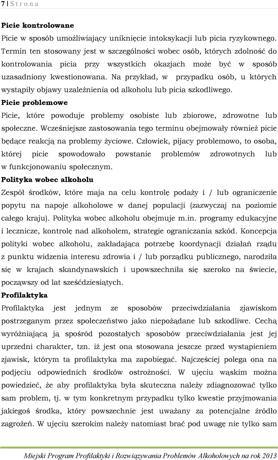 Na przykład, w przypadku osób, u których wystąpiły objawy uzależnienia od alkoholu lub picia szkodliwego.