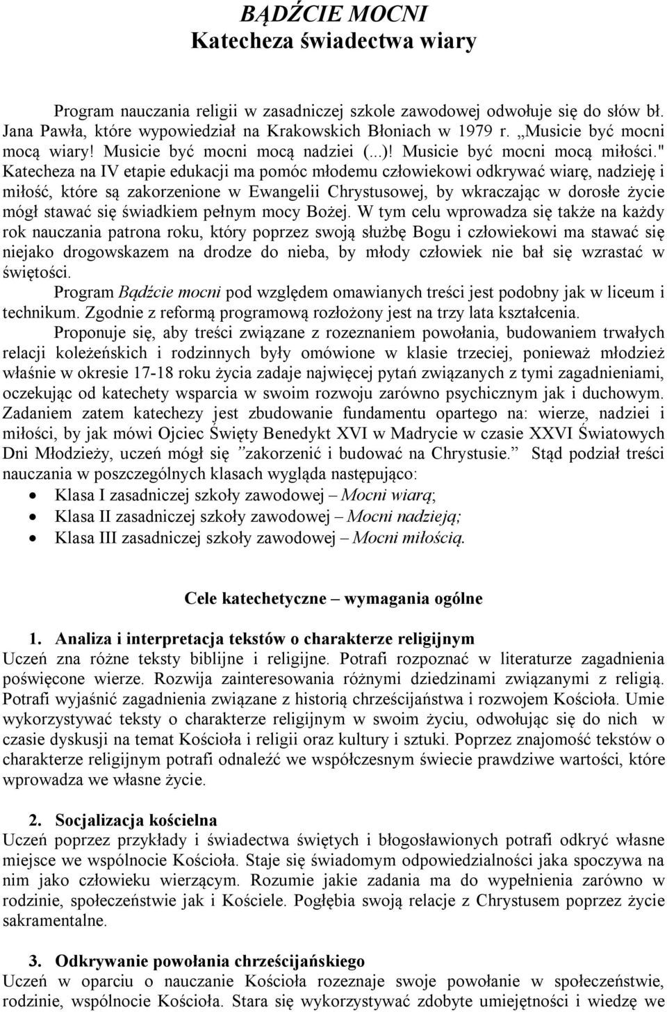 " Katecheza na IV etapie edukacji ma pomóc młodemu człowiekowi odkrywać wiarę, nadzieję i miłość, które są zakorzenione w Ewangelii Chrystusowej, by wkraczając w dorosłe życie mógł stawać się