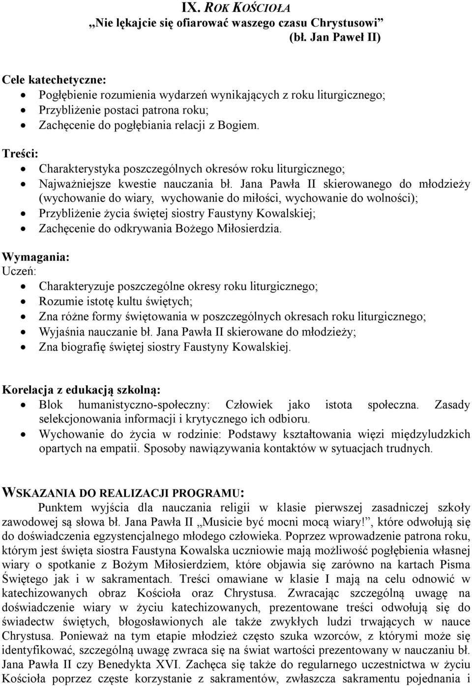 Jana Pawła II skierowanego do młodzieży (wychowanie do wiary, wychowanie do miłości, wychowanie do wolności); Przybliżenie życia świętej siostry Faustyny Kowalskiej; Zachęcenie do odkrywania Bożego