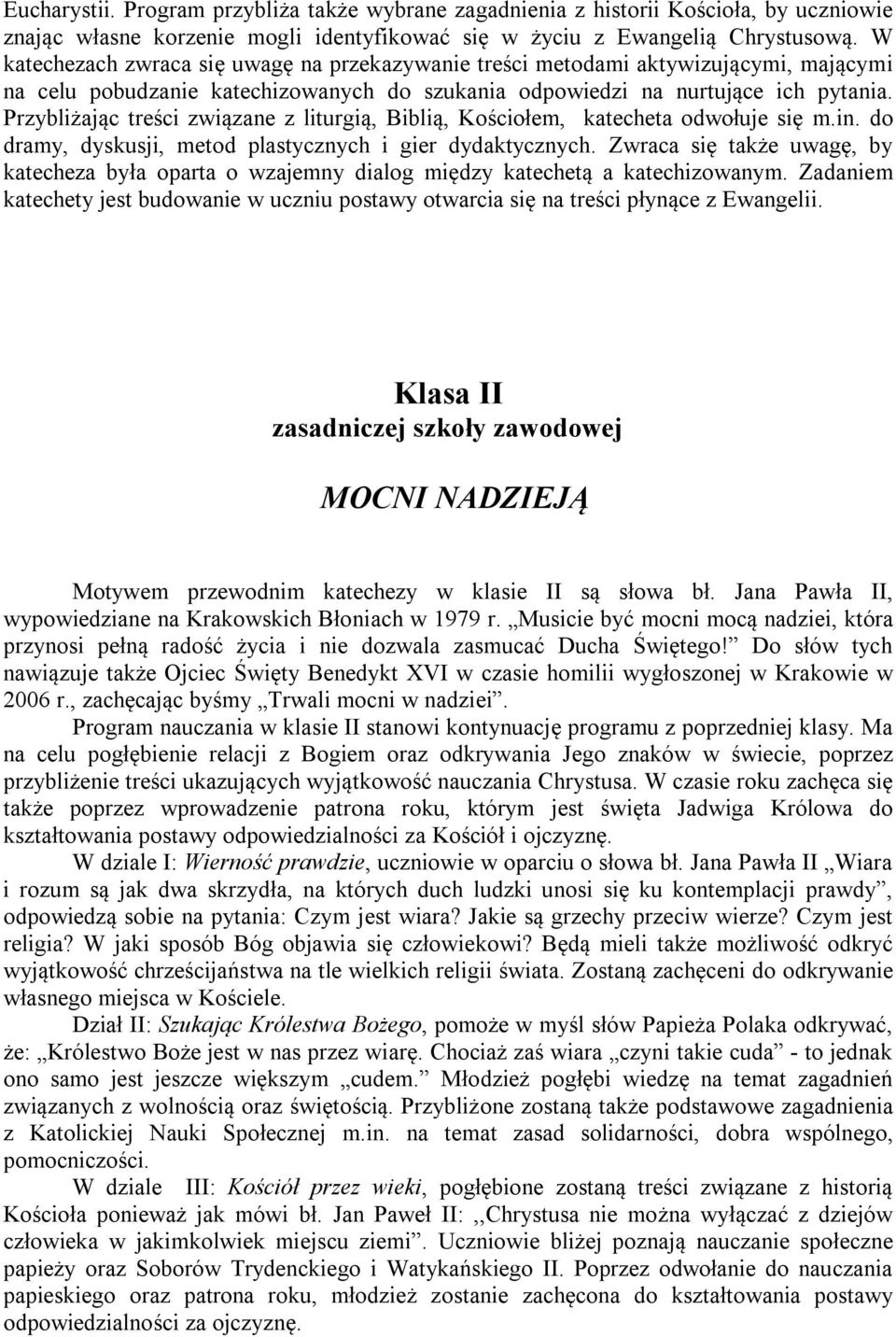 Przybliżając treści związane z liturgią, Biblią, Kościołem, katecheta odwołuje się m.in. do dramy, dyskusji, metod plastycznych i gier dydaktycznych.