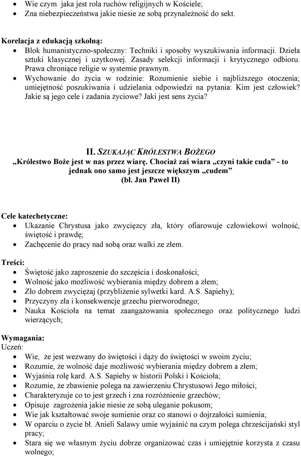 Wychowanie do życia w rodzinie: Rozumienie siebie i najbliższego otoczenia; umiejętność poszukiwania i udzielania odpowiedzi na pytania: Kim jest człowiek? Jakie są jego cele i zadania życiowe?