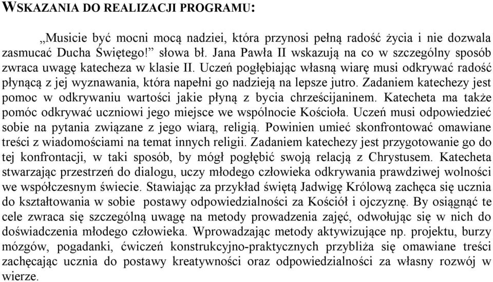 Uczeń pogłębiając własną wiarę musi odkrywać radość płynącą z jej wyznawania, która napełni go nadzieją na lepsze jutro.