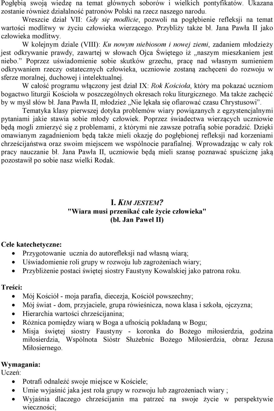 W kolejnym dziale (VIII): Ku nowym niebiosom i nowej ziemi, zadaniem młodzieży jest odkrywanie prawdy, zawartej w słowach Ojca Świętego iż naszym mieszkaniem jest niebo.