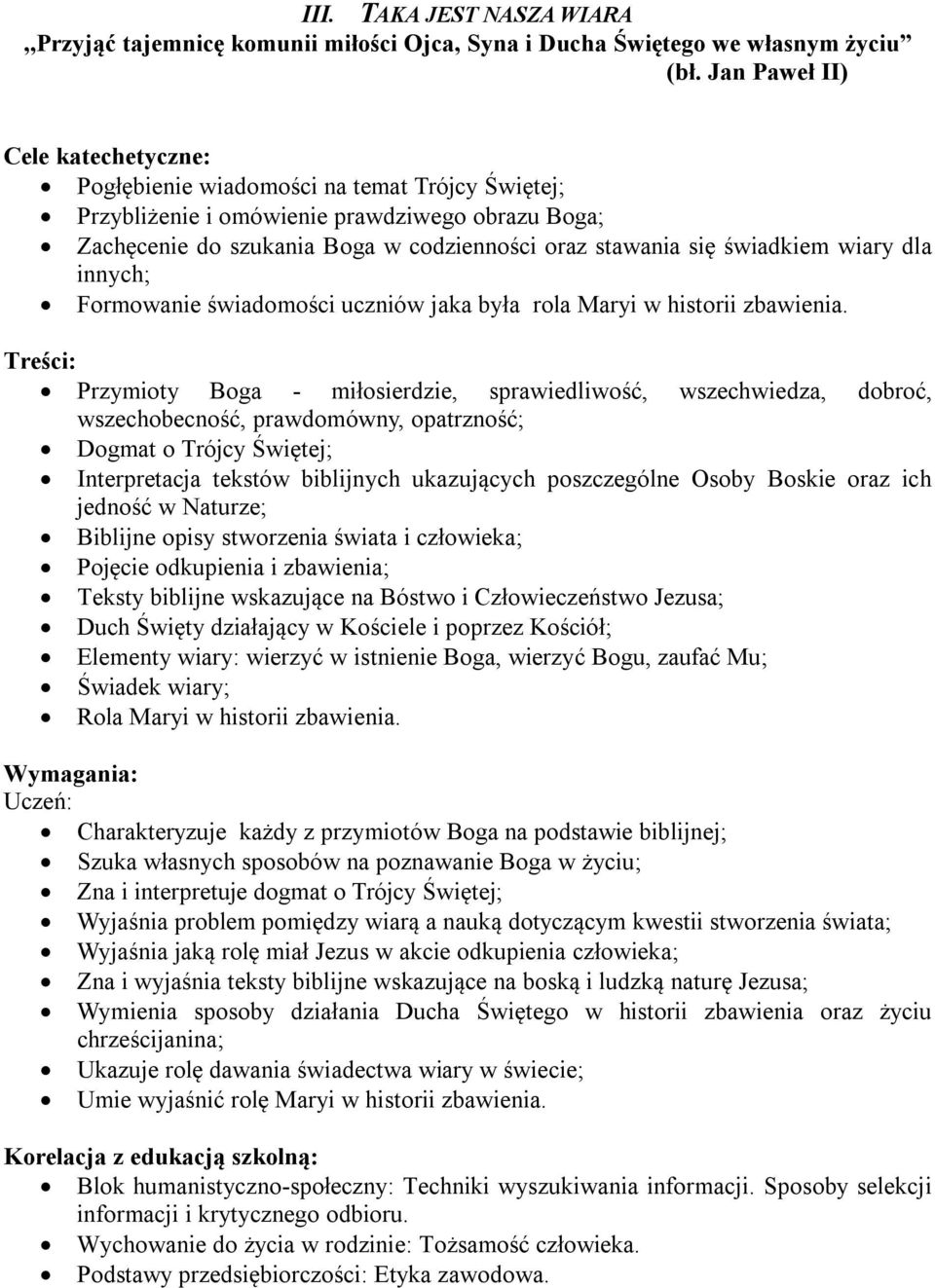 Przymioty Boga - miłosierdzie, sprawiedliwość, wszechwiedza, dobroć, wszechobecność, prawdomówny, opatrzność; Dogmat o Trójcy Świętej; Interpretacja tekstów biblijnych ukazujących poszczególne Osoby