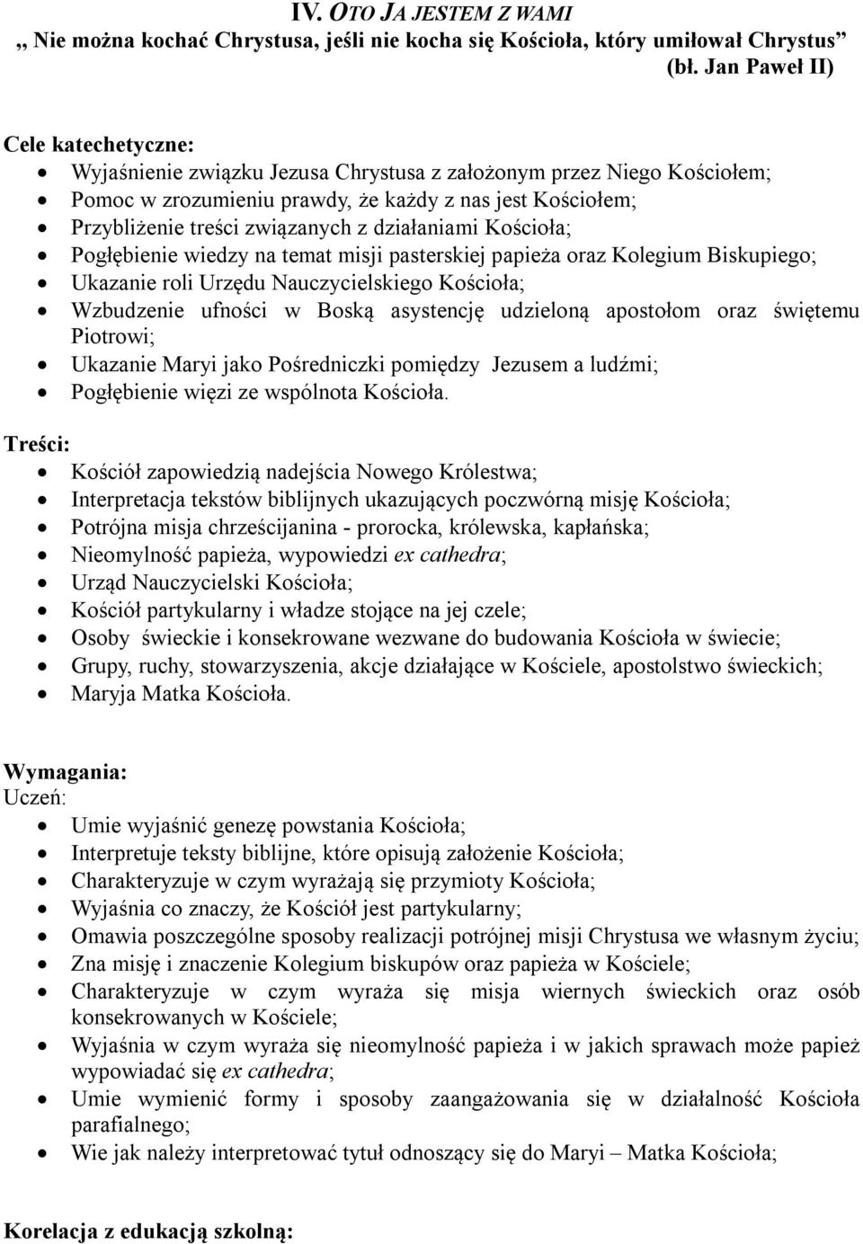 Urzędu Nauczycielskiego Kościoła; Wzbudzenie ufności w Boską asystencję udzieloną apostołom oraz świętemu Piotrowi; Ukazanie Maryi jako Pośredniczki pomiędzy Jezusem a ludźmi; Pogłębienie więzi ze