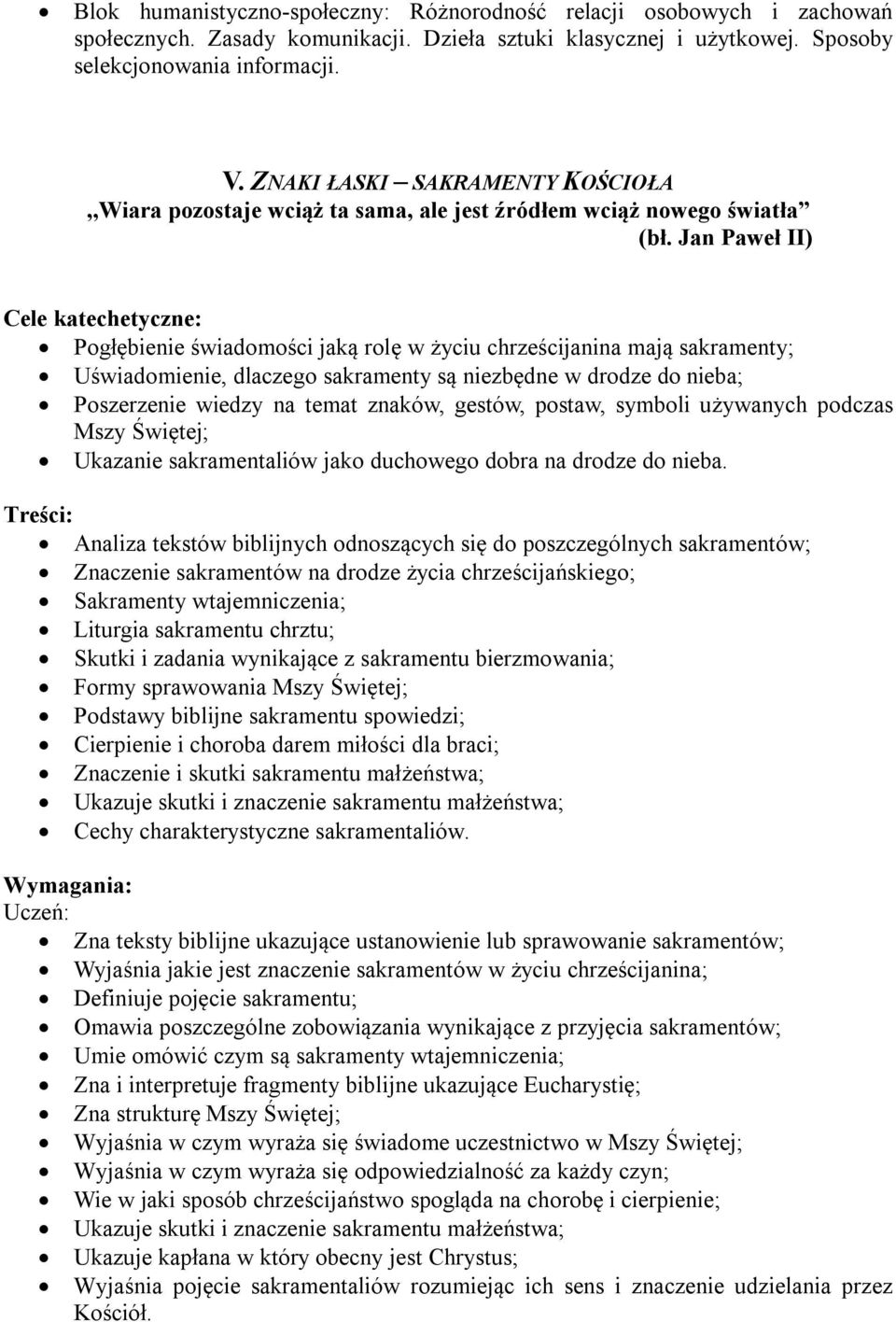 sakramenty są niezbędne w drodze do nieba; Poszerzenie wiedzy na temat znaków, gestów, postaw, symboli używanych podczas Mszy Świętej; Ukazanie sakramentaliów jako duchowego dobra na drodze do nieba.