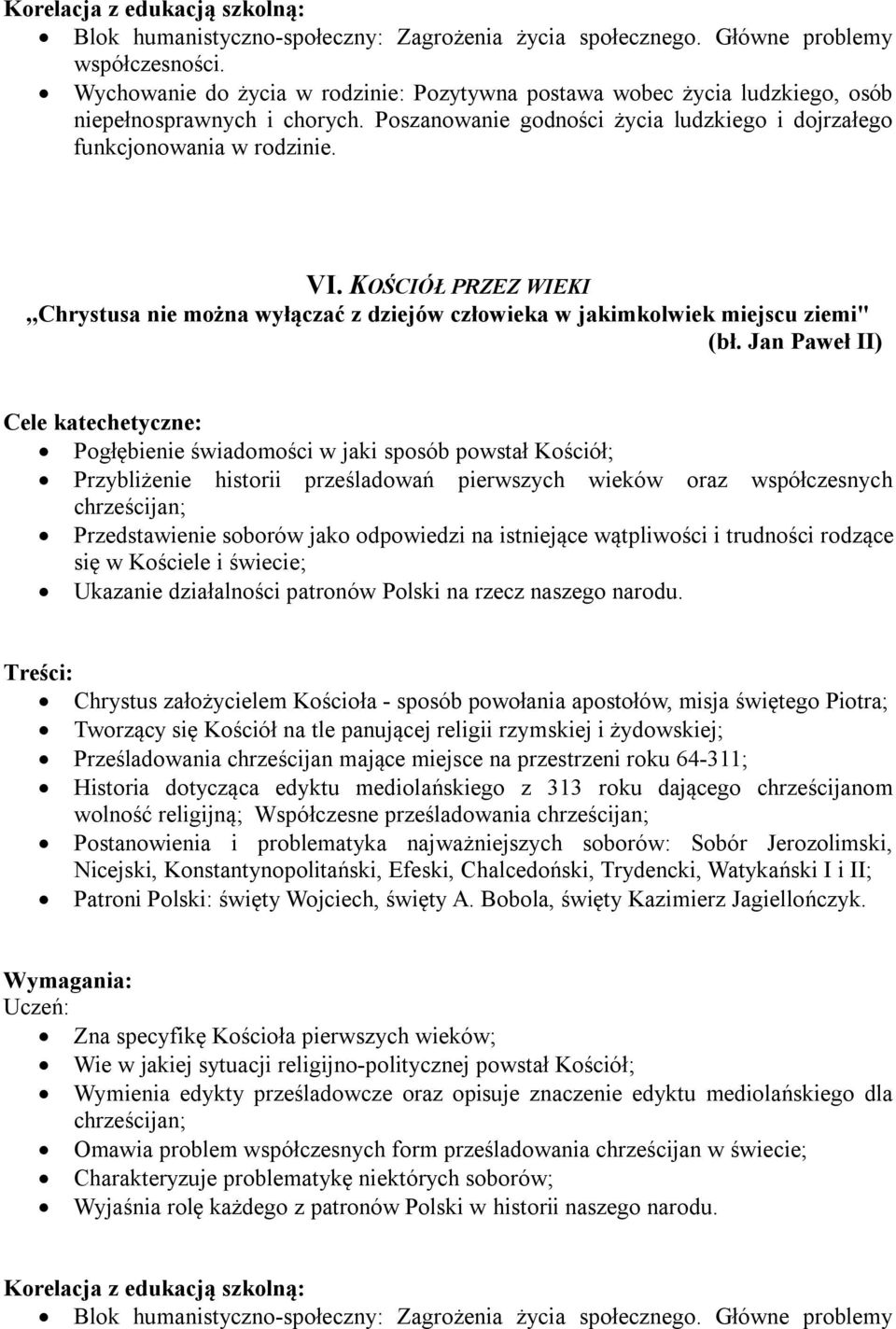 KOŚCIÓŁ PRZEZ WIEKI,,Chrystusa nie można wyłączać z dziejów człowieka w jakimkolwiek miejscu ziemi" Pogłębienie świadomości w jaki sposób powstał Kościół; Przybliżenie historii prześladowań