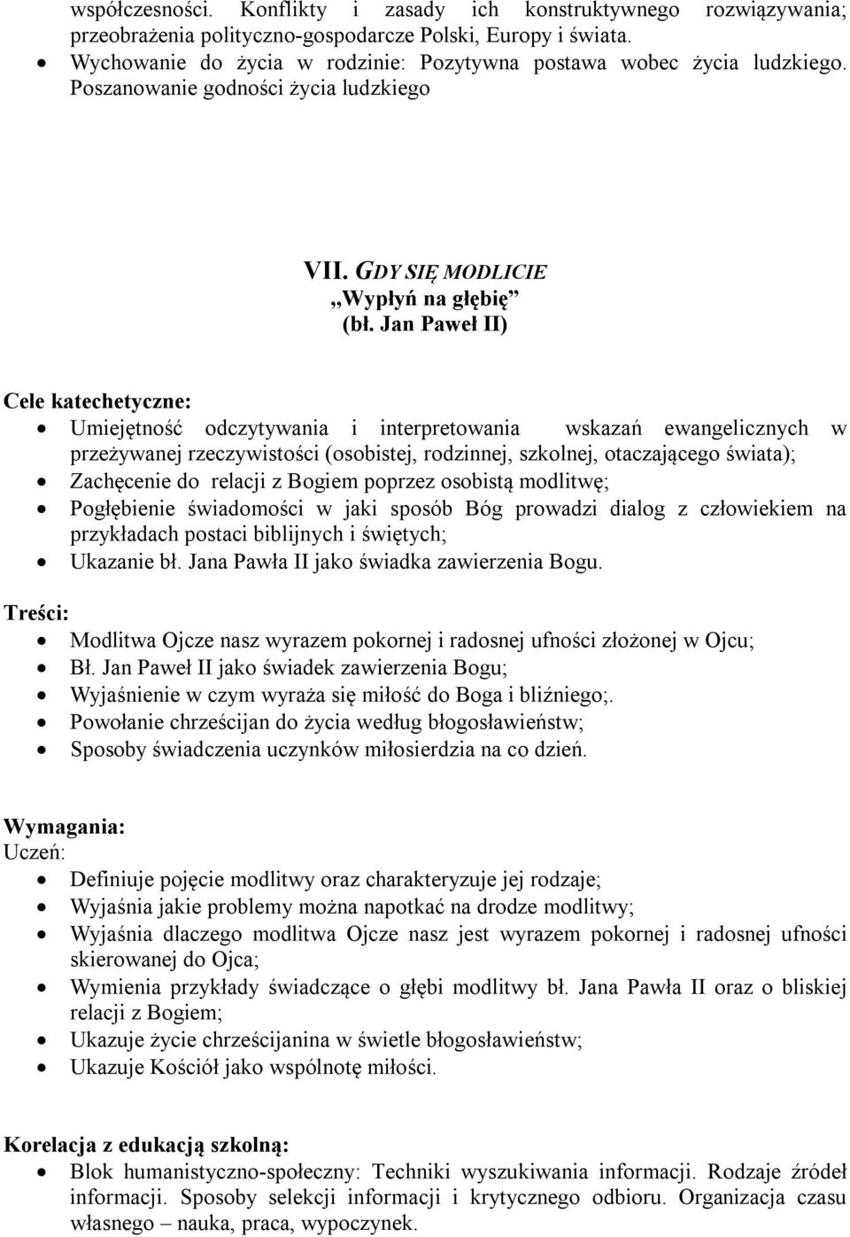 GDY SIĘ MODLICIE,,Wypłyń na głębię Umiejętność odczytywania i interpretowania wskazań ewangelicznych w przeżywanej rzeczywistości (osobistej, rodzinnej, szkolnej, otaczającego świata); Zachęcenie do