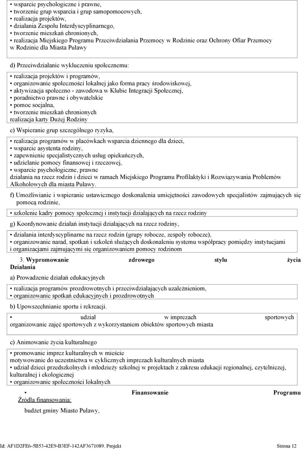 społeczności lokalnej jako forma pracy środowiskowej, aktywizacja społeczno - zawodowa w Klubie Integracji Społecznej, poradnictwo prawne i obywatelskie pomoc socjalna, tworzenie mieszkań chronionych