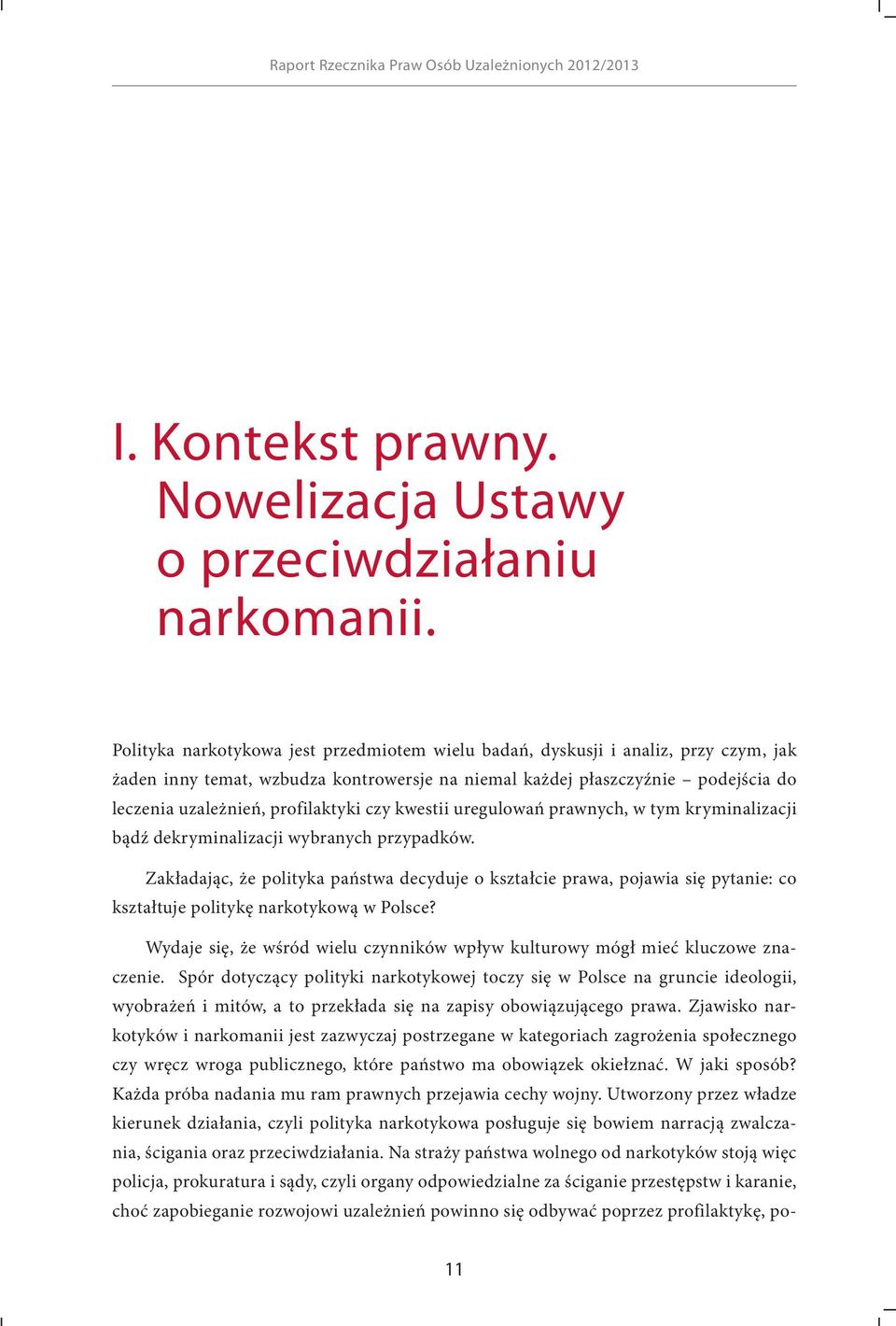 profilaktyki czy kwestii uregulowań prawnych, w tym kryminalizacji bądź dekryminalizacji wybranych przypadków.