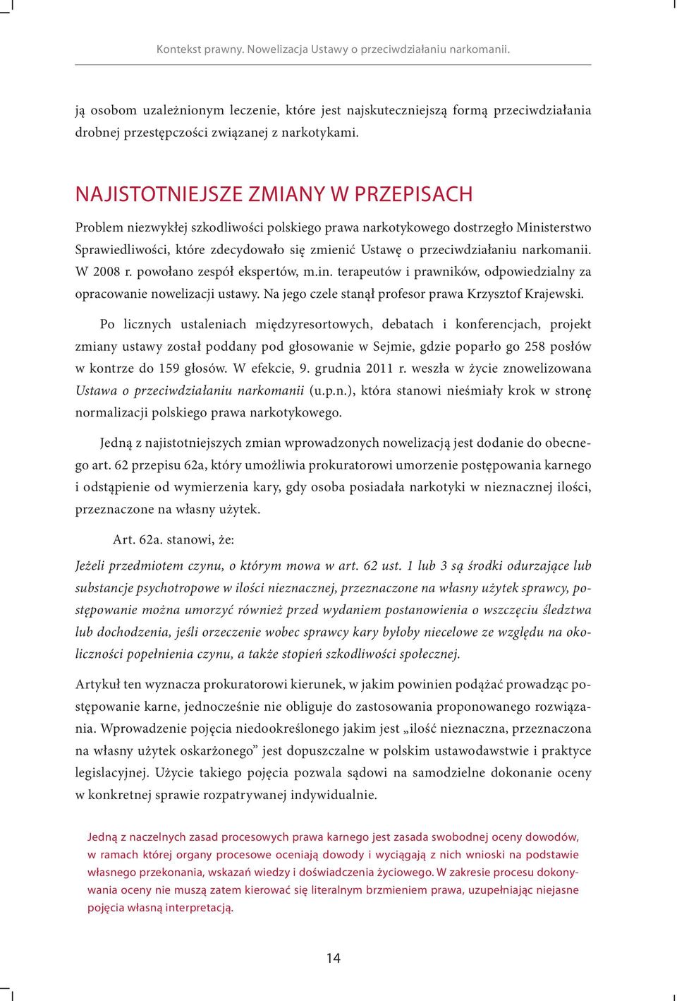 NAJISTOTNIEJSZE ZMIANY W PRZEPISACH Problem niezwykłej szkodliwości polskiego prawa narkotykowego dostrzegło Ministerstwo Sprawiedliwości, które zdecydowało się zmienić Ustawę o przeciwdziałaniu