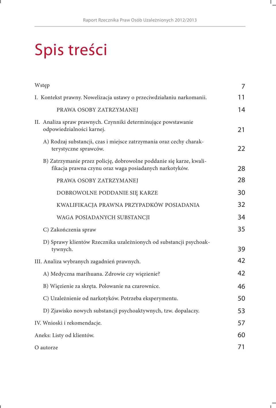 B) Zatrzymanie przez policję, dobrowolne poddanie się karze, kwalifikacja prawna czynu oraz waga posiadanych narkotyków.