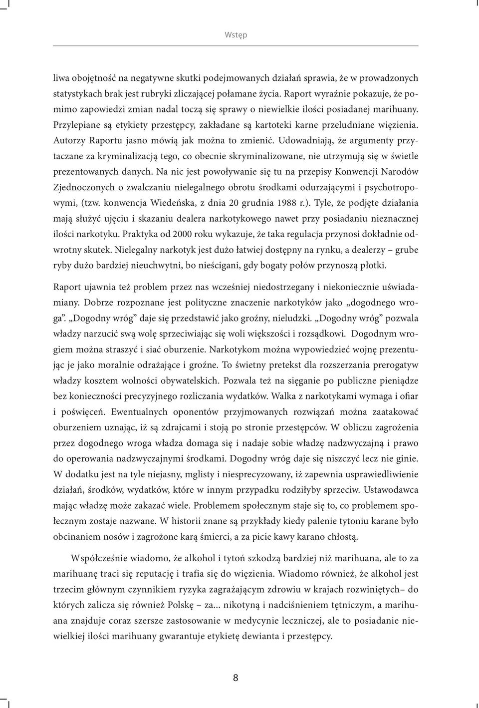 Przylepiane są etykiety przestępcy, zakładane są kartoteki karne przeludniane więzienia. Autorzy Raportu jasno mówią jak można to zmienić.