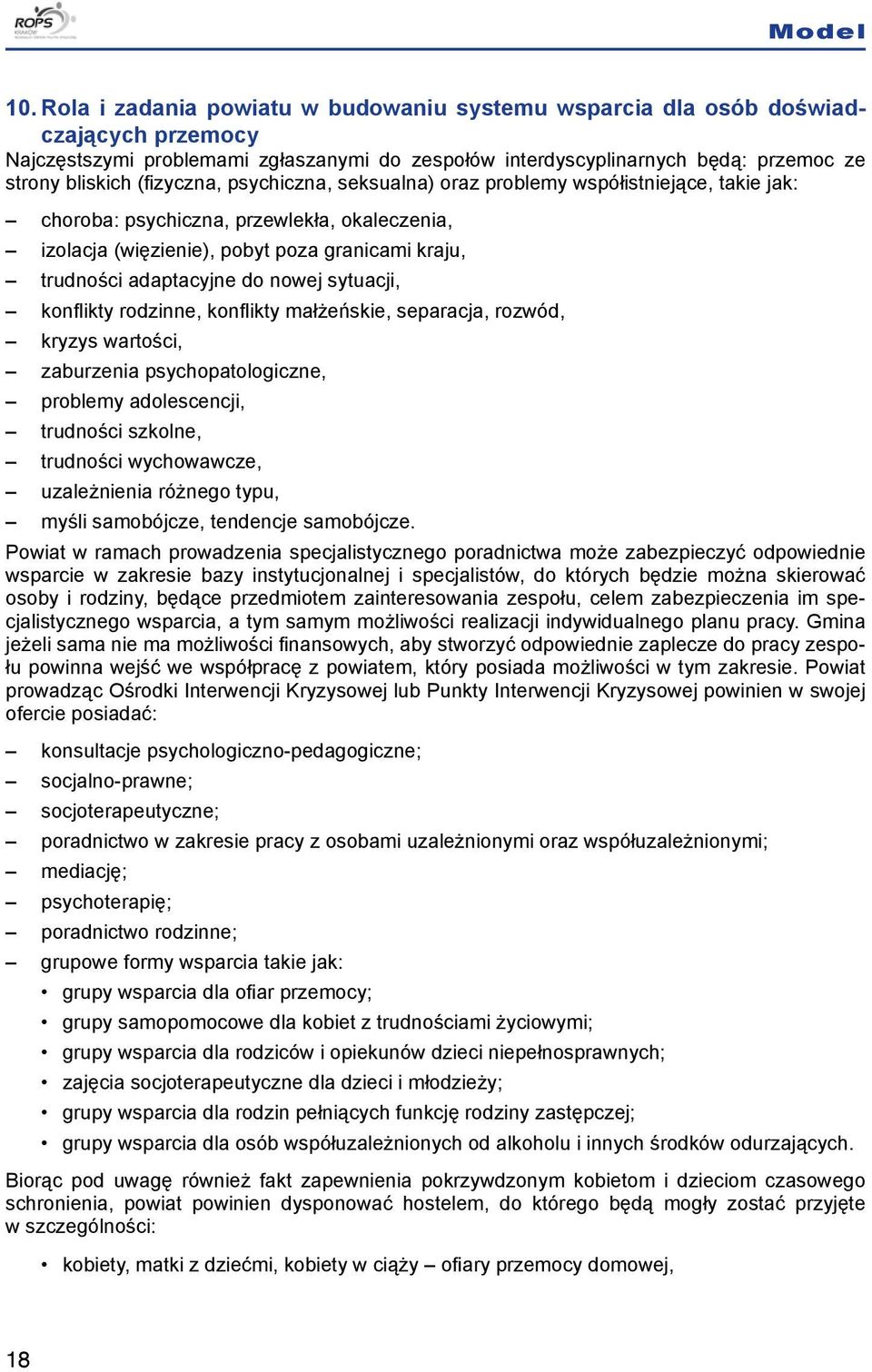 (fizyczna, psychiczna, seksualna) oraz problemy współistniejące, takie jak: choroba: psychiczna, przewlekła, okaleczenia, izolacja (więzienie), pobyt poza granicami kraju, trudności adaptacyjne do