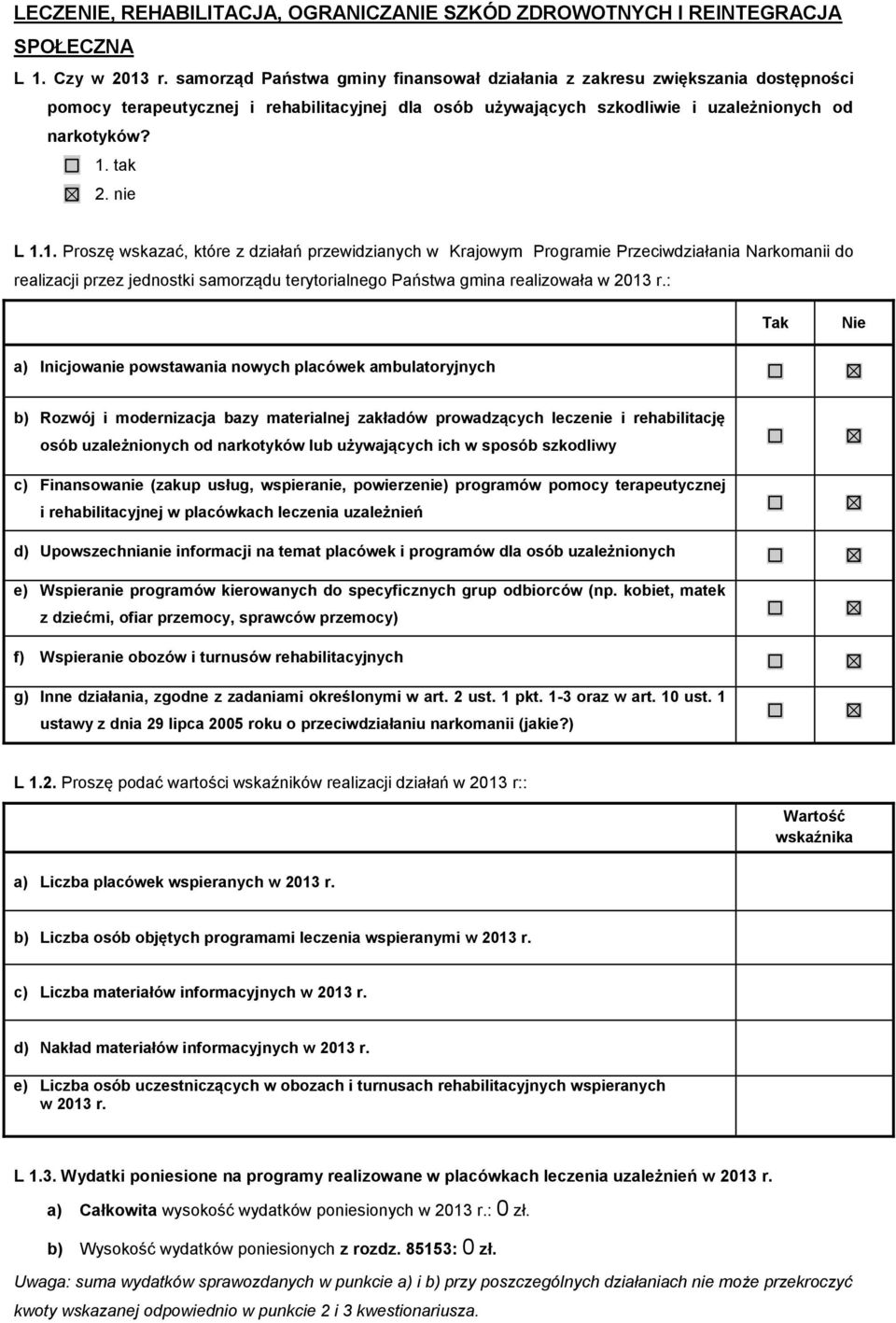 1. Proszę wskazać, które z działań przewidzianych w Krajowym Programie Przeciwdziałania Narkomanii do a) Inicjowanie powstawania nowych placówek ambulatoryjnych b) Rozwój i modernizacja bazy