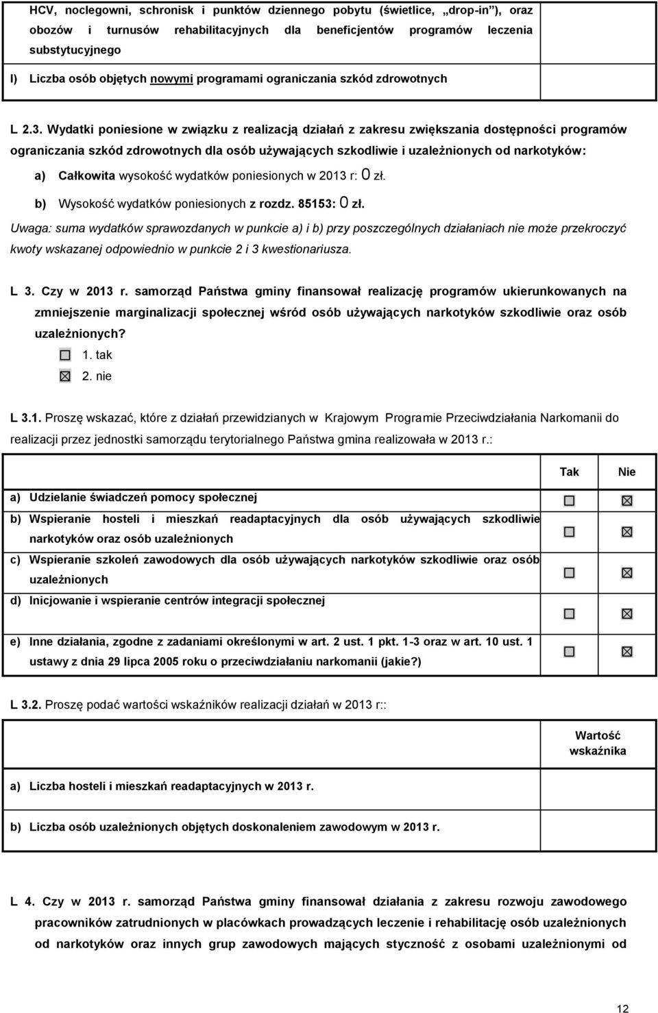 Wydatki poniesione w związku z realizacją działań z zakresu zwiększania dostępności programów ograniczania szkód zdrowotnych dla osób używających szkodliwie i uzależnionych od narkotyków: a)