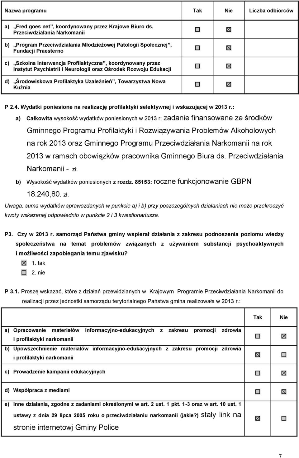 Neurologii oraz Ośrodek Rozwoju Edukacji d) Środowiskowa Profilaktyka Uzależnień, Towarzystwa Nowa Kuźnia P 2.4. Wydatki poniesione na realizację profilaktyki selektywnej i wskazującej w 2013 r.