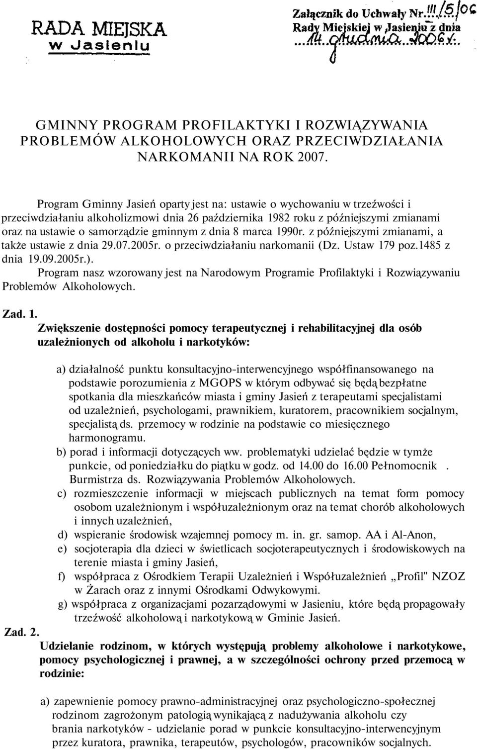 dnia 8 marca 1990r. z późniejszymi zmianami, a także ustawie z dnia 29.07.2005r. o przeciwdziałaniu narkomanii (Dz. Ustaw 179 poz.1485 z dnia 19.09.2005r.).