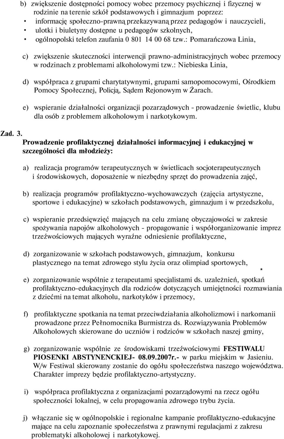 : Pomarańczowa Linia, c) zwiększenie skuteczności interwencji prawno-administracyjnych wobec przemocy w rodzinach z problemami alkoholowymi tzw.