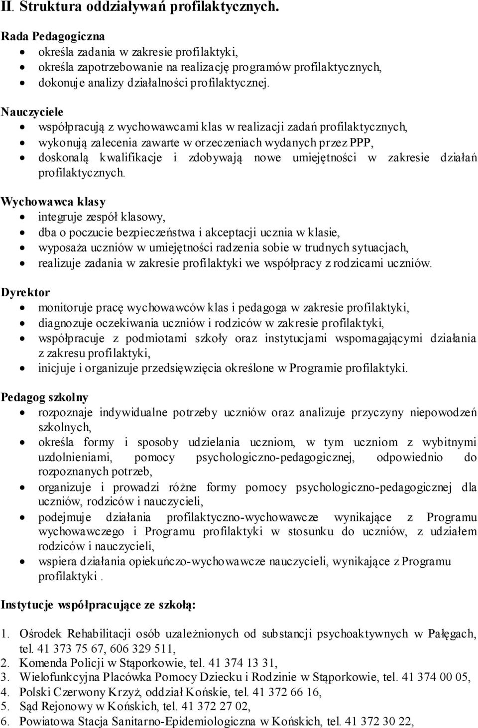 Nauczyciele współpracują z wychowawcami klas w realizacji zadań profilaktycznych, wykonują zalecenia zawarte w orzeczeniach wydanych przez PPP, doskonalą kwalifikacje i zdobywają nowe umiejętności w