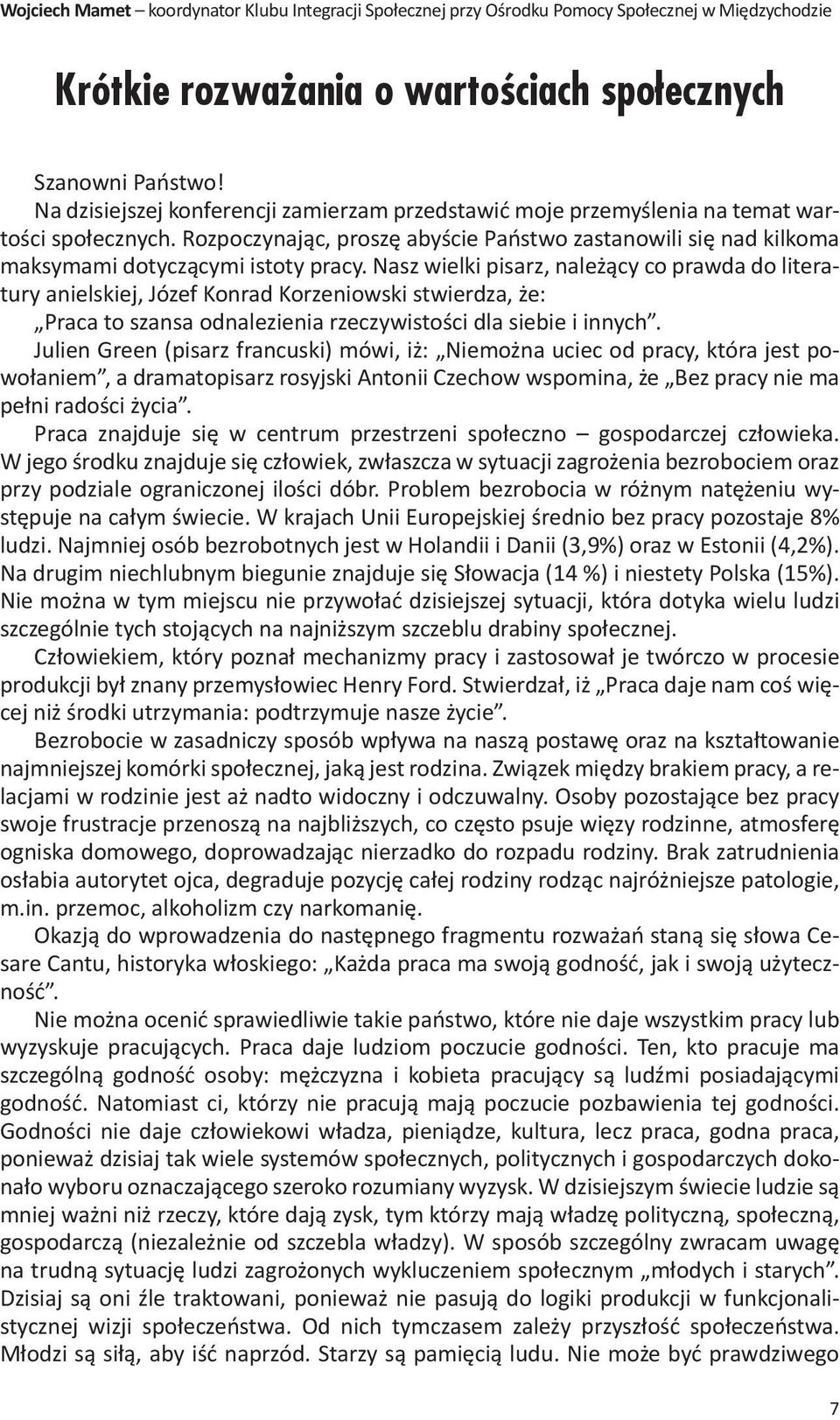 Nasz wielki pisarz, należący co prawda do literatury anielskiej, Józef Konrad Korzeniowski stwierdza, że: Praca to szansa odnalezienia rzeczywistości dla siebie i innych.