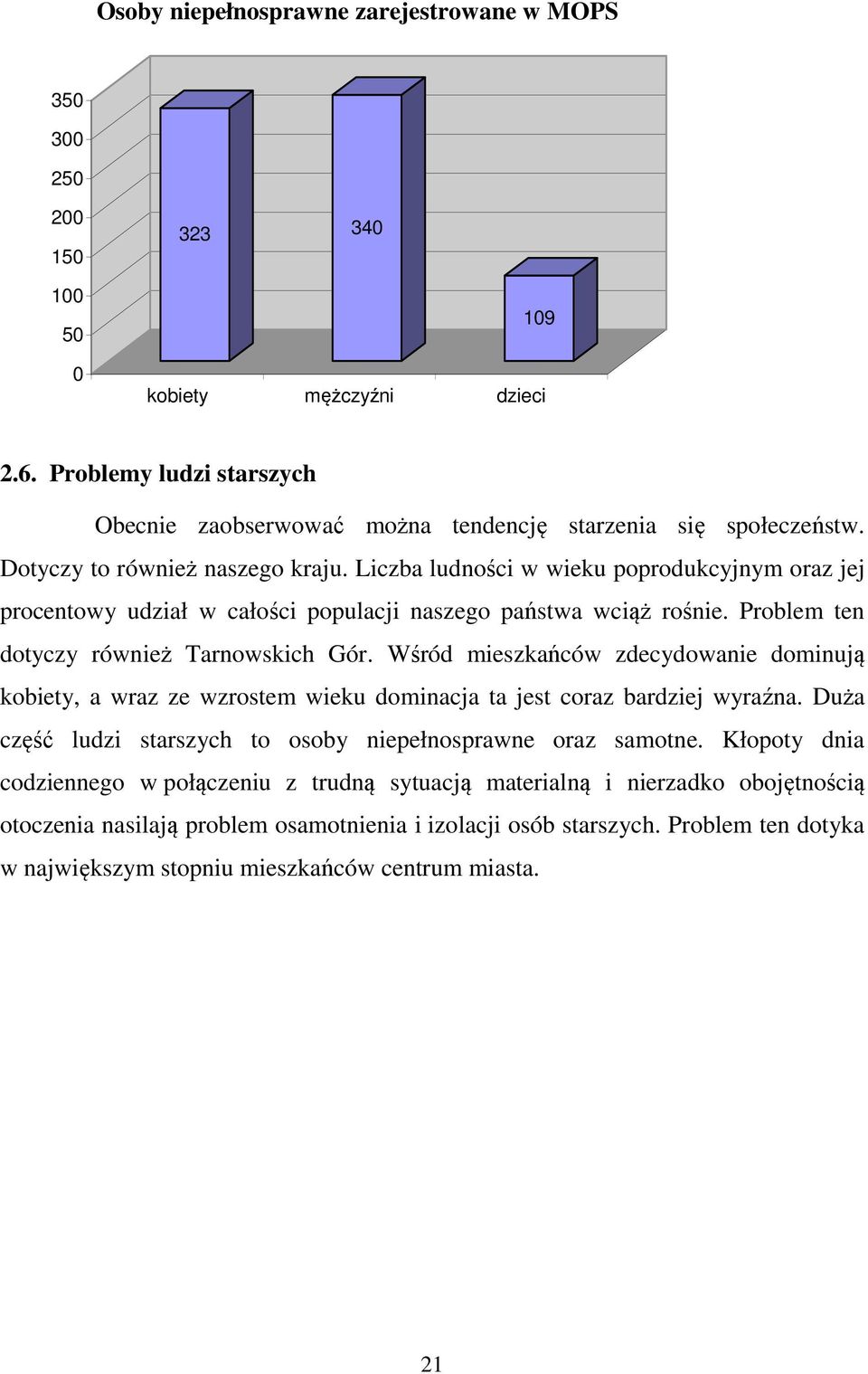 Liczba ludności w wieku poprodukcyjnym oraz jej procentowy udział w całości populacji naszego państwa wciąż rośnie. Problem ten dotyczy również Tarnowskich Gór.