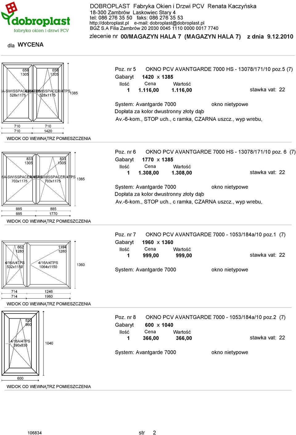 308,00 1.308,00 Av.-6-kom., STOP uch., c ramka, CZARNA uszcz., wyp wrebu, Poz. nr 7 OKNO PCV AVANTGARDE 7000-1053/184a/10 poz.