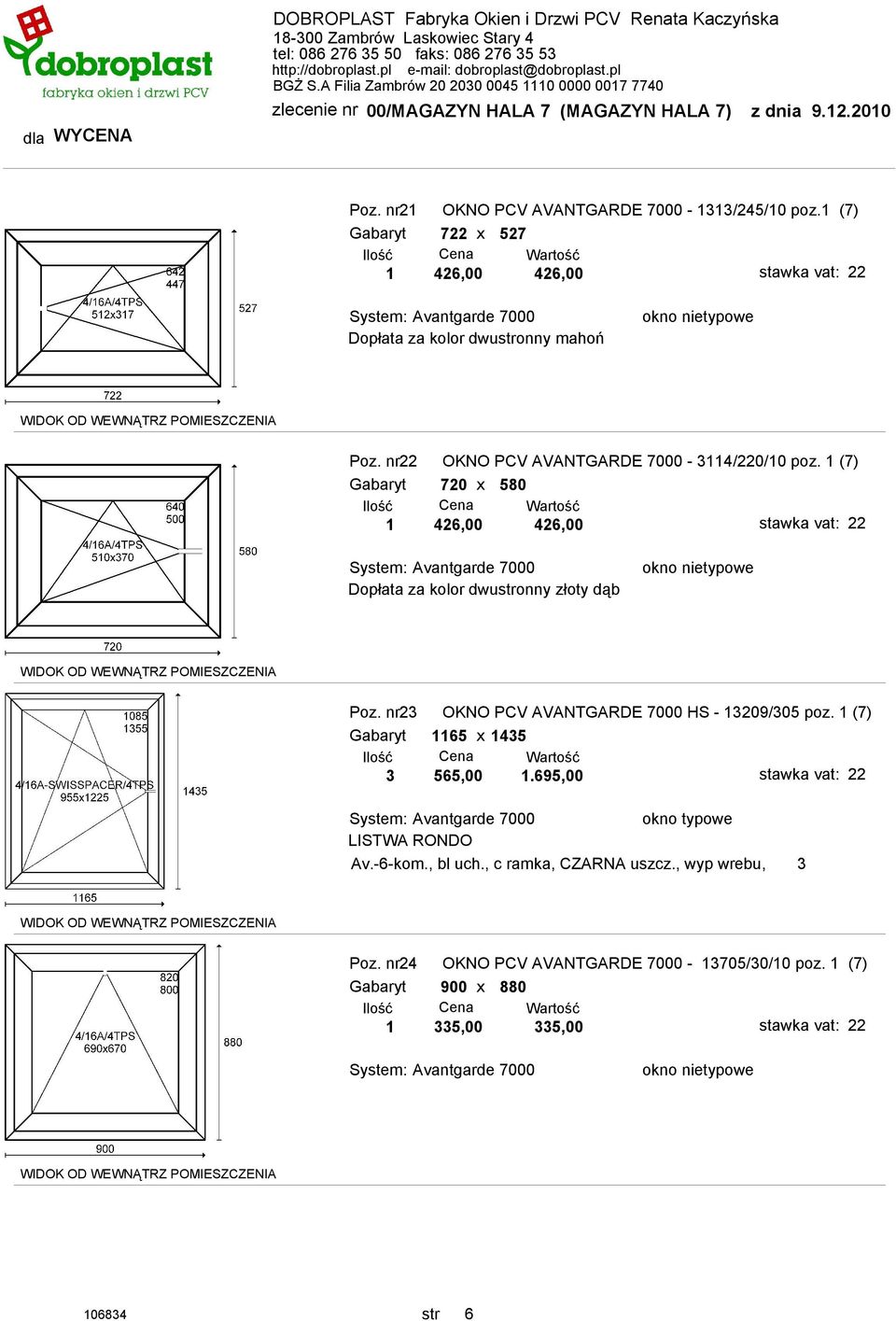 nr22 OKNO PCV AVANTGARDE 7000-3114/220/10 poz. 1 (7) Gabaryt 720 x 580 1 426,00 426,00 Poz.