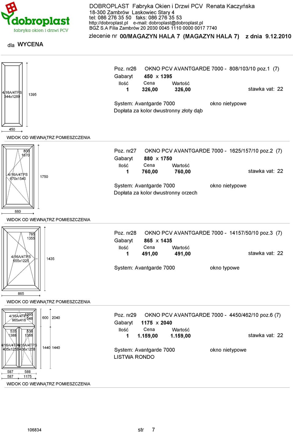 2 (7) Gabaryt 880 x 1750 1 760,00 760,00 Dopłata za kolor dwustronny orzech Poz.