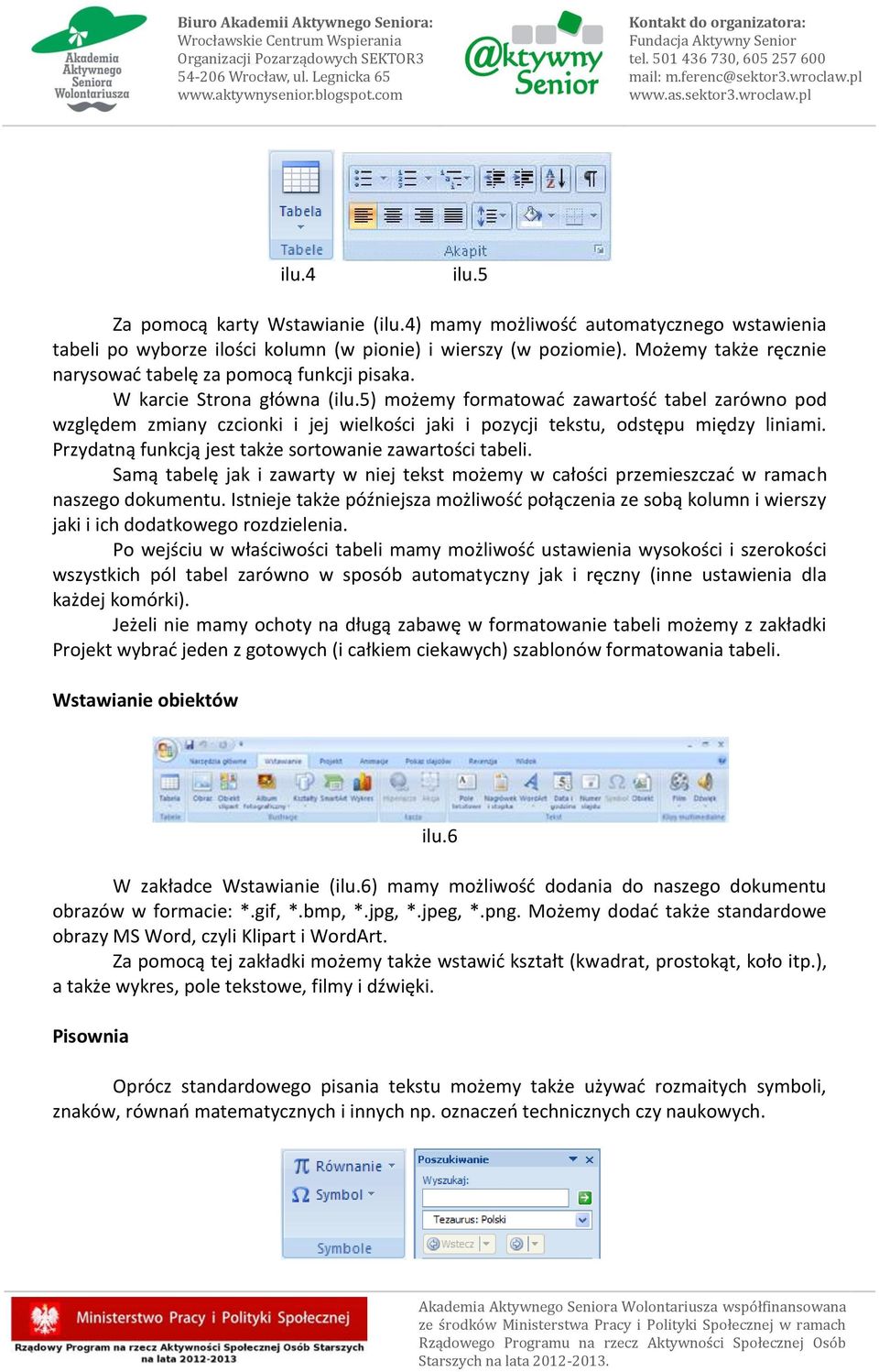 5) możemy formatować zawartość tabel zarówno pod względem zmiany czcionki i jej wielkości jaki i pozycji tekstu, odstępu między liniami. Przydatną funkcją jest także sortowanie zawartości tabeli.