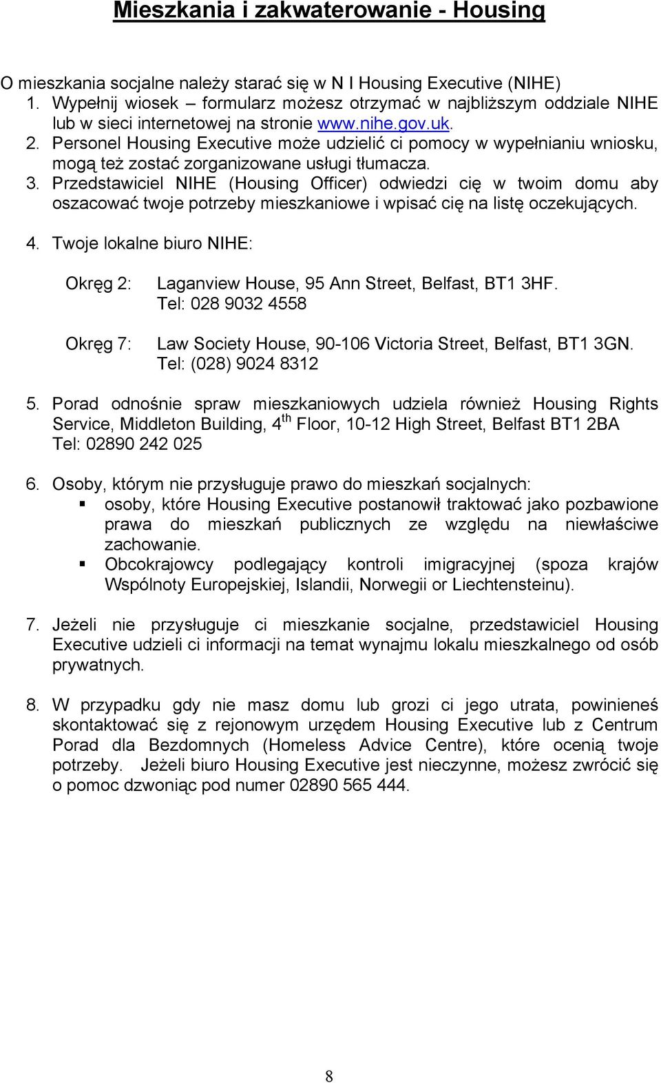 Personel Housing Executive może udzielić ci pomocy w wypełnianiu wniosku, mogą też zostać zorganizowane usługi tłumacza. 3.