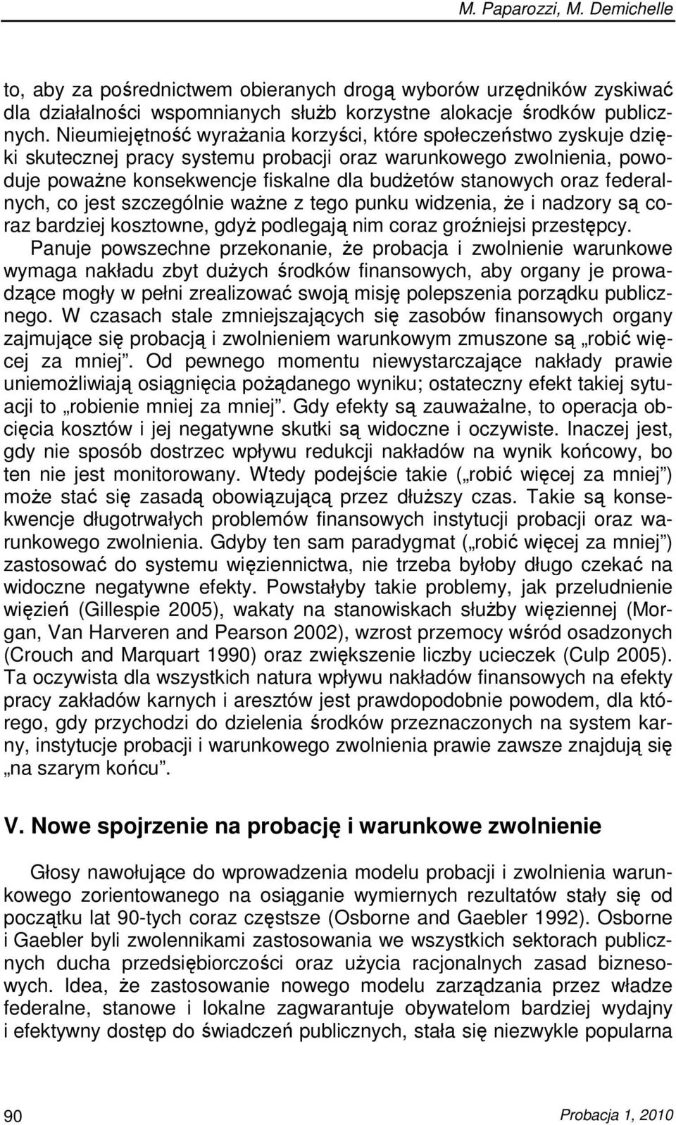 federalnych, co jest szczególnie waŝne z tego punku widzenia, Ŝe i nadzory są coraz bardziej kosztowne, gdyŝ podlegają nim coraz groźniejsi przestępcy.