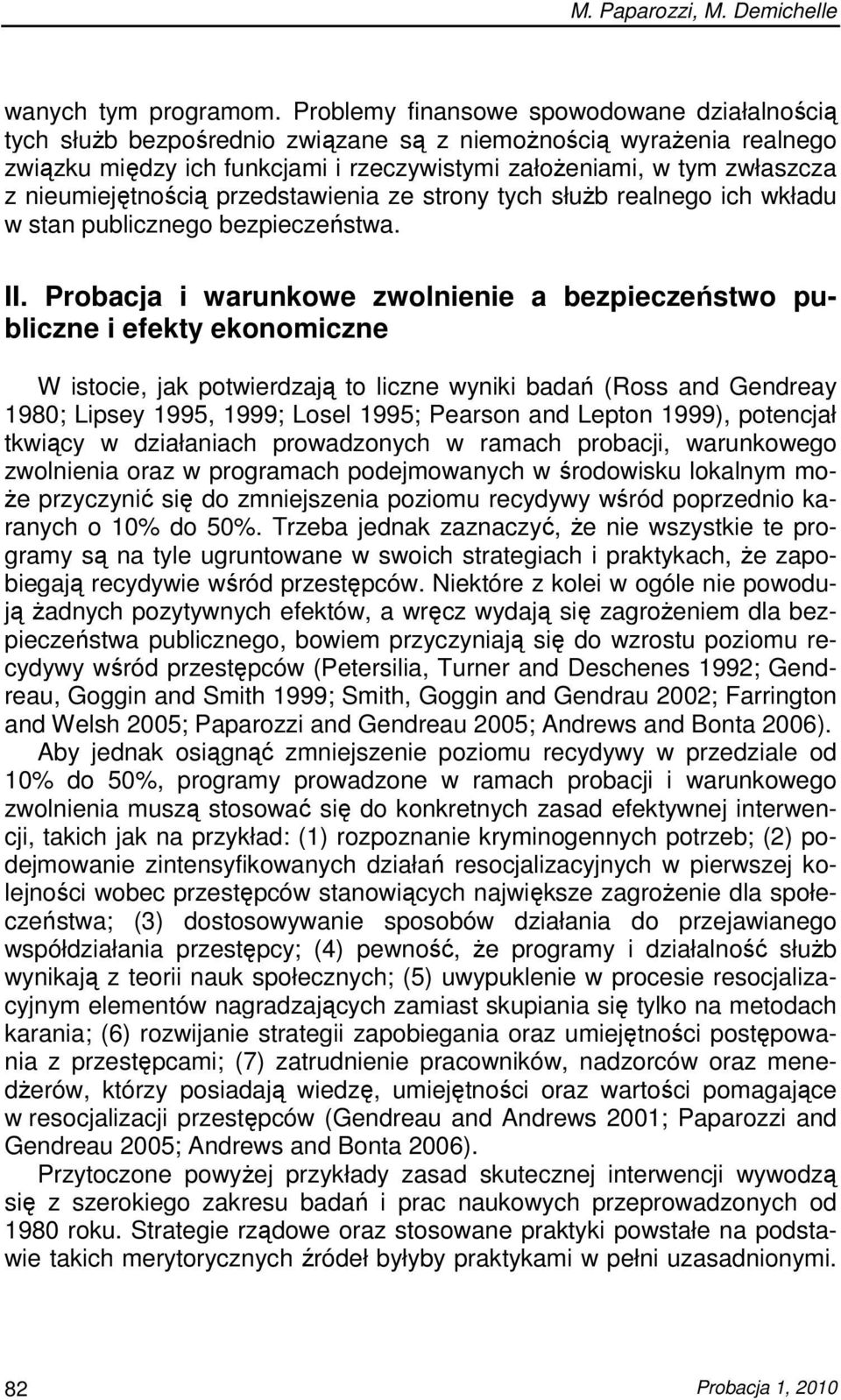 nieumiejętnością przedstawienia ze strony tych słuŝb realnego ich wkładu w stan publicznego bezpieczeństwa. II.