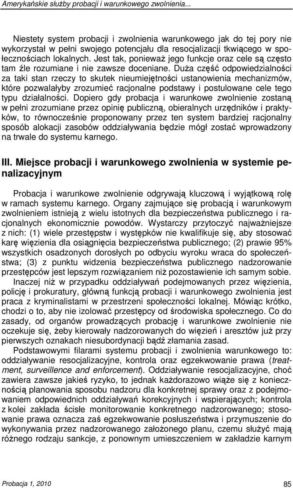 Jest tak, poniewaŝ jego funkcje oraz cele są często tam źle rozumiane i nie zawsze doceniane.