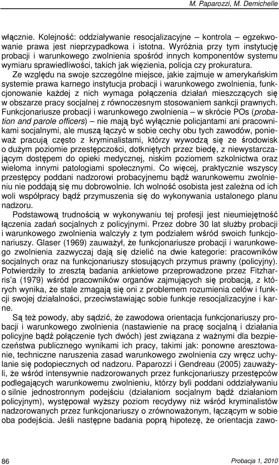 Ze względu na swoje szczególne miejsce, jakie zajmuje w amerykańskim systemie prawa karnego instytucja probacji i warunkowego zwolnienia, funkcjonowanie kaŝdej z nich wymaga połączenia działań