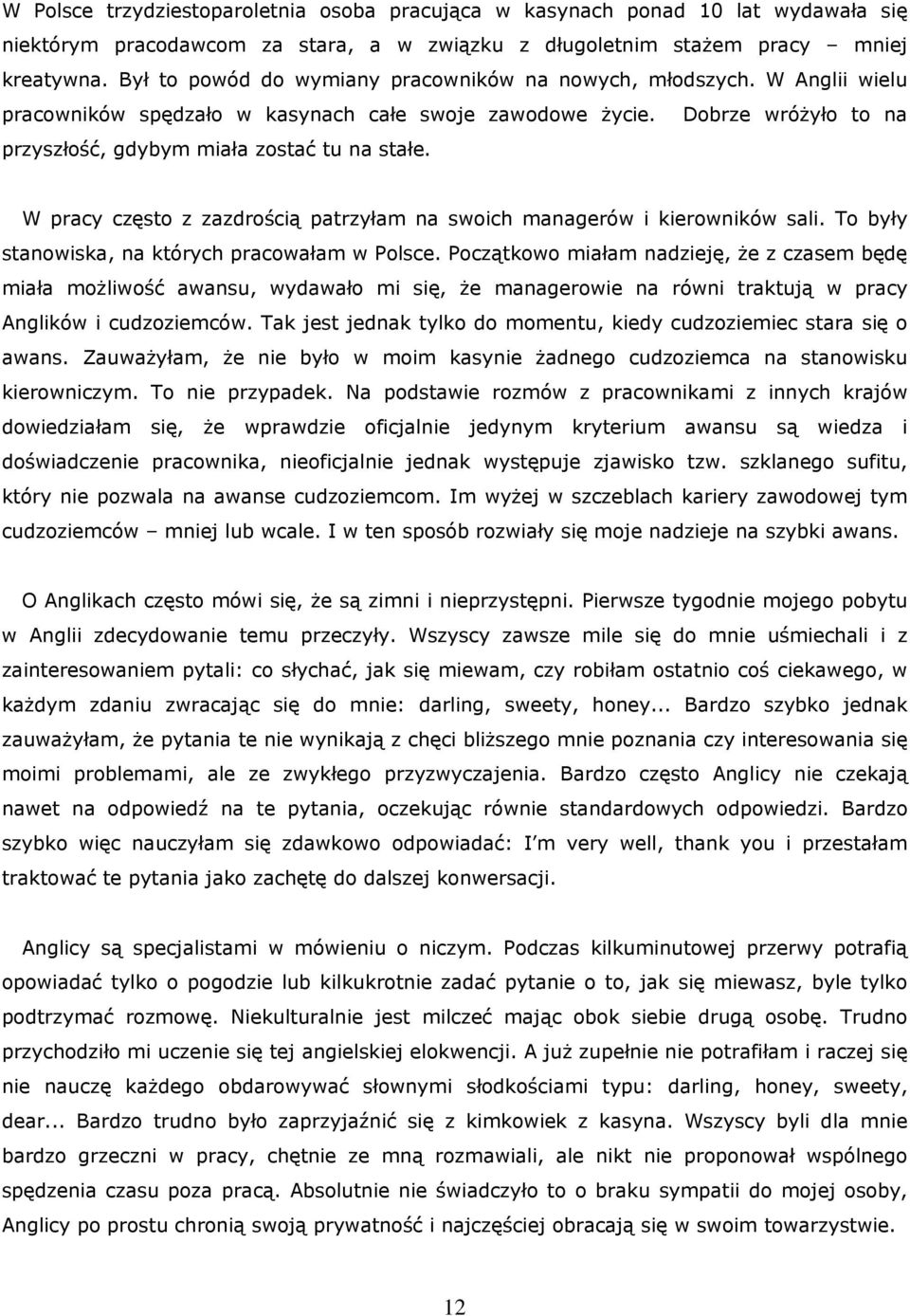 W pracy często z zazdrością patrzyłam na swoich managerów i kierowników sali. To były stanowiska, na których pracowałam w Polsce.