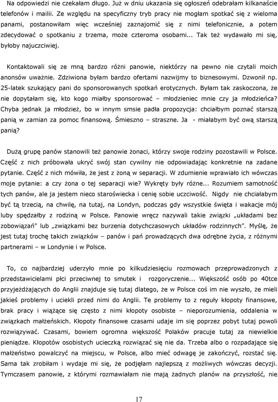 osobami... Tak też wydawało mi się, byłoby najuczciwiej. Kontaktowali się ze mną bardzo różni panowie, niektórzy na pewno nie czytali moich anonsów uważnie.