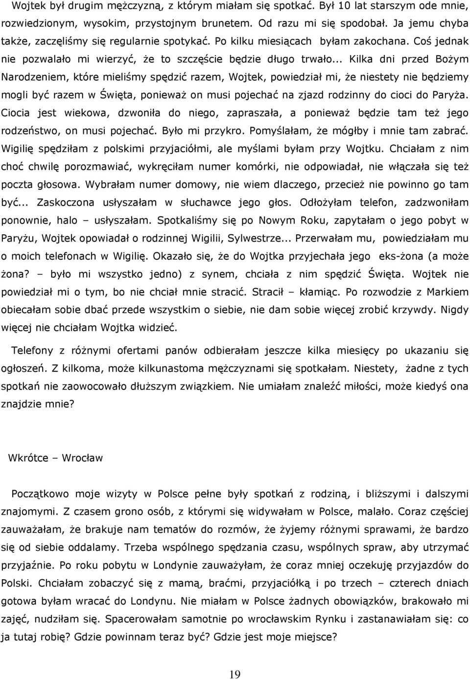 .. Kilka dni przed Bożym Narodzeniem, które mieliśmy spędzić razem, Wojtek, powiedział mi, że niestety nie będziemy mogli być razem w Święta, ponieważ on musi pojechać na zjazd rodzinny do cioci do