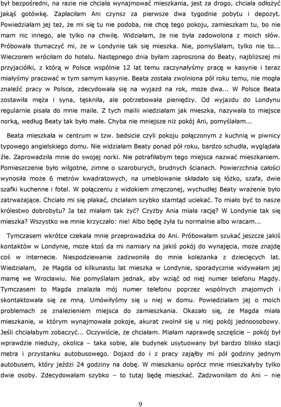 Próbowała tłumaczyć mi, że w Londynie tak się mieszka. Nie, pomyślałam, tylko nie to... Wieczorem wróciłam do hotelu.