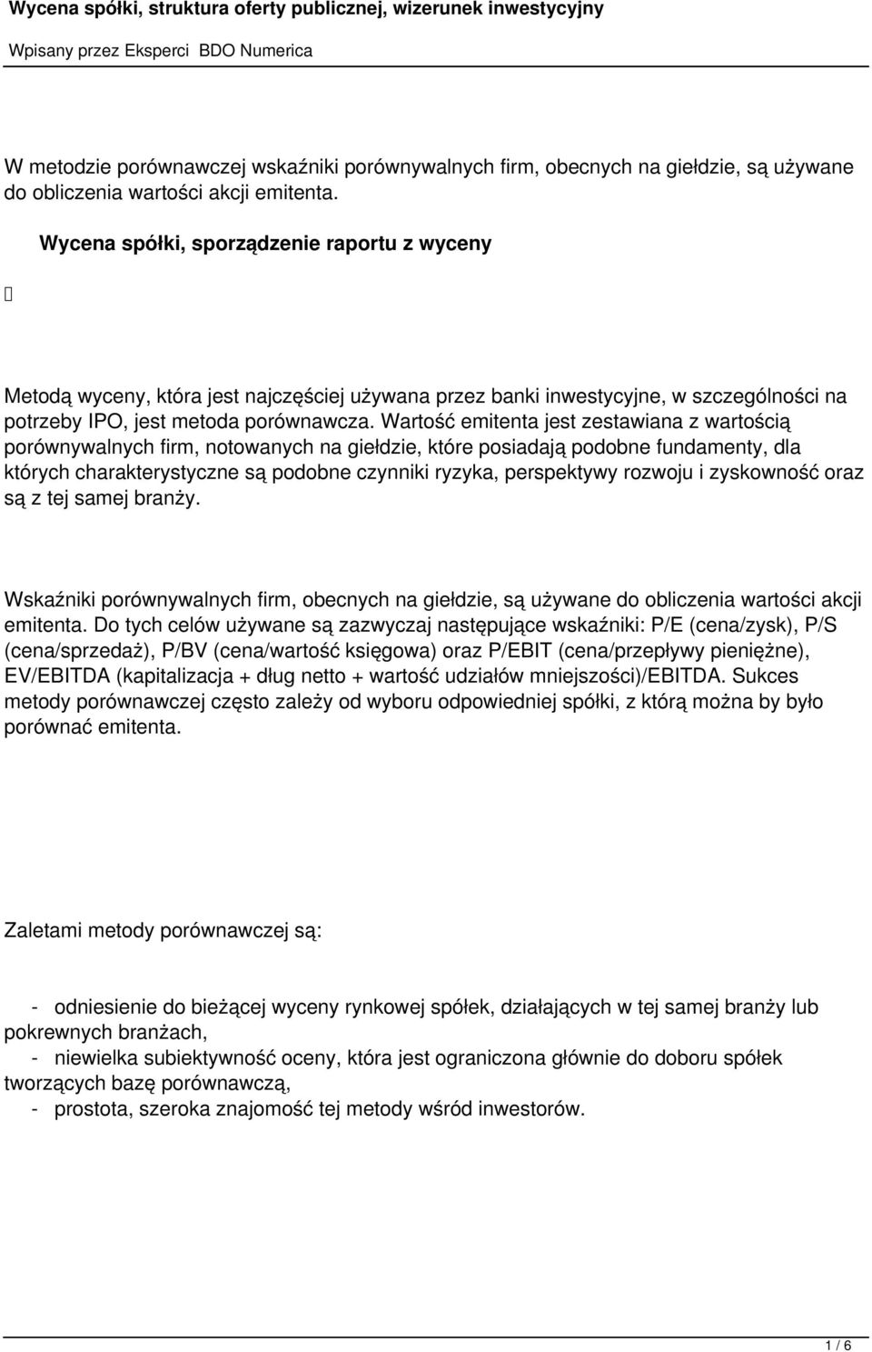 Wartość emitenta jest zestawiana z wartością porównywalnych firm, notowanych na giełdzie, które posiadają podobne fundamenty, dla których charakterystyczne są podobne czynniki ryzyka, perspektywy