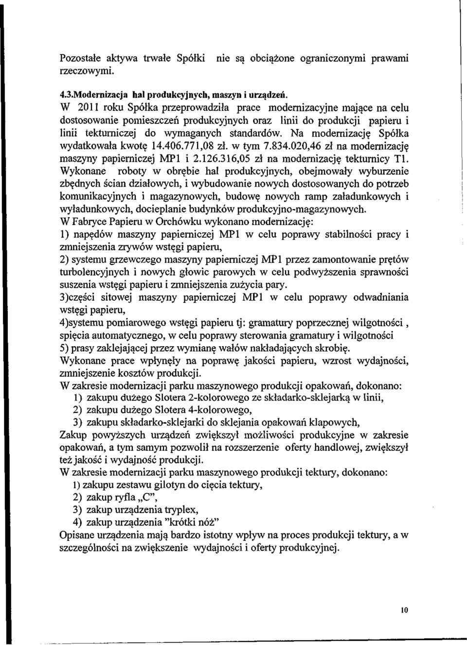 Na modernizacj$ Sp61ka wydatkowala kwot$ 14.406.771,08 zl. w tym 7.834.020,46 zt na moderm'zacj$ maszyny papierniczej MP1 i 2.126.316,05 zl na modernizacj$ tekturnicy T1.