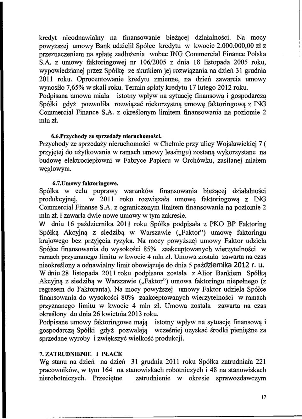 z umowy faktoringowej nr 106/2005 z dnia 18 listopada 2005 roku, wypowiedzianej przez Sp6tk$ ze skutkiem jej rozwiazania na dzien 31 grudnia 2011 roku.