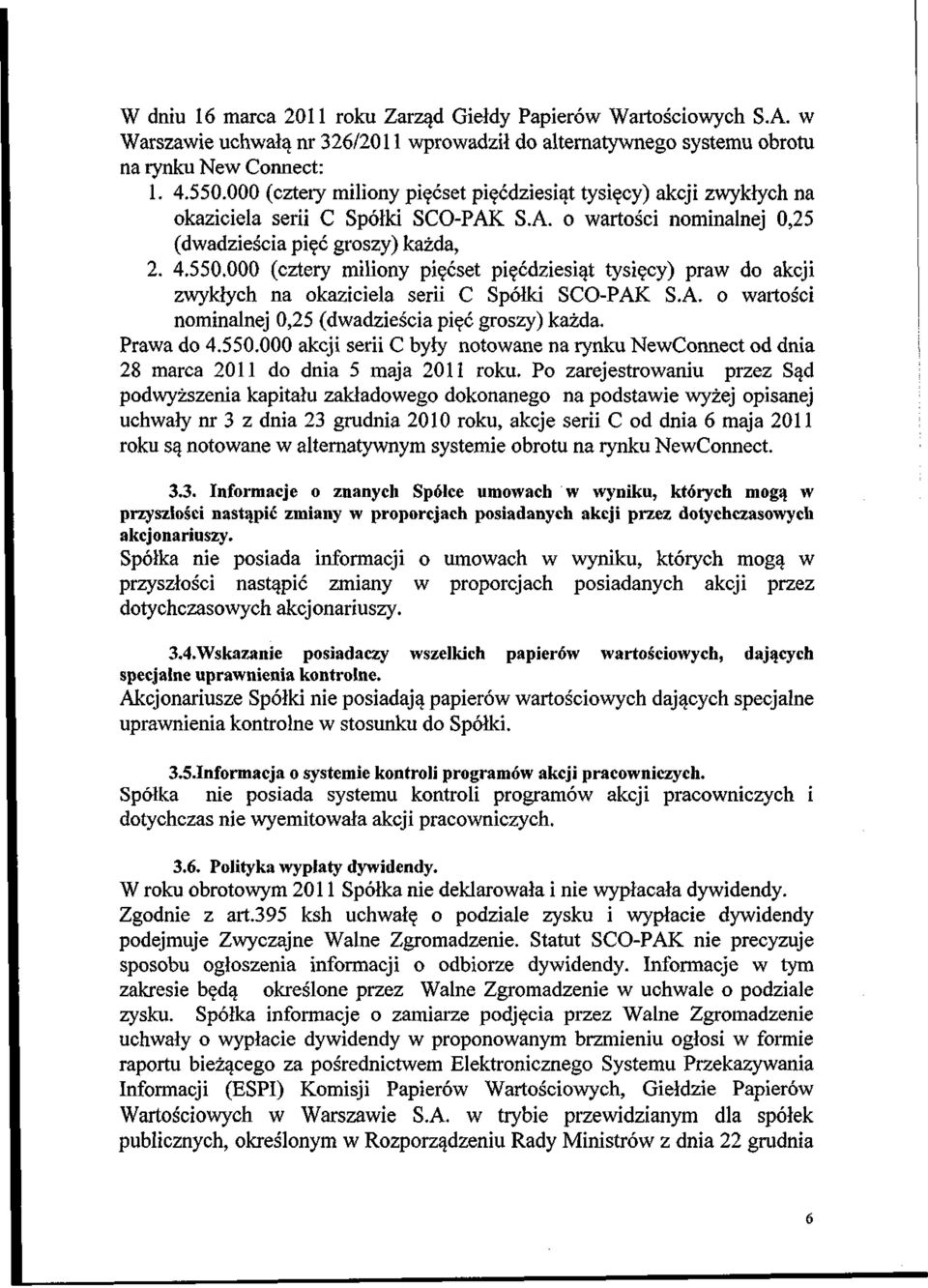 000 (cztery miliony pi$cset pi$cdziesiat tysi$cy) praw do akcji zwyklych na okaziciela serii C Sp61ki SCO-PAK S.A. o wartosci nominalnej 0,25 (dwadziescia pi$c groszy) kazda. Prawa do 4.550.