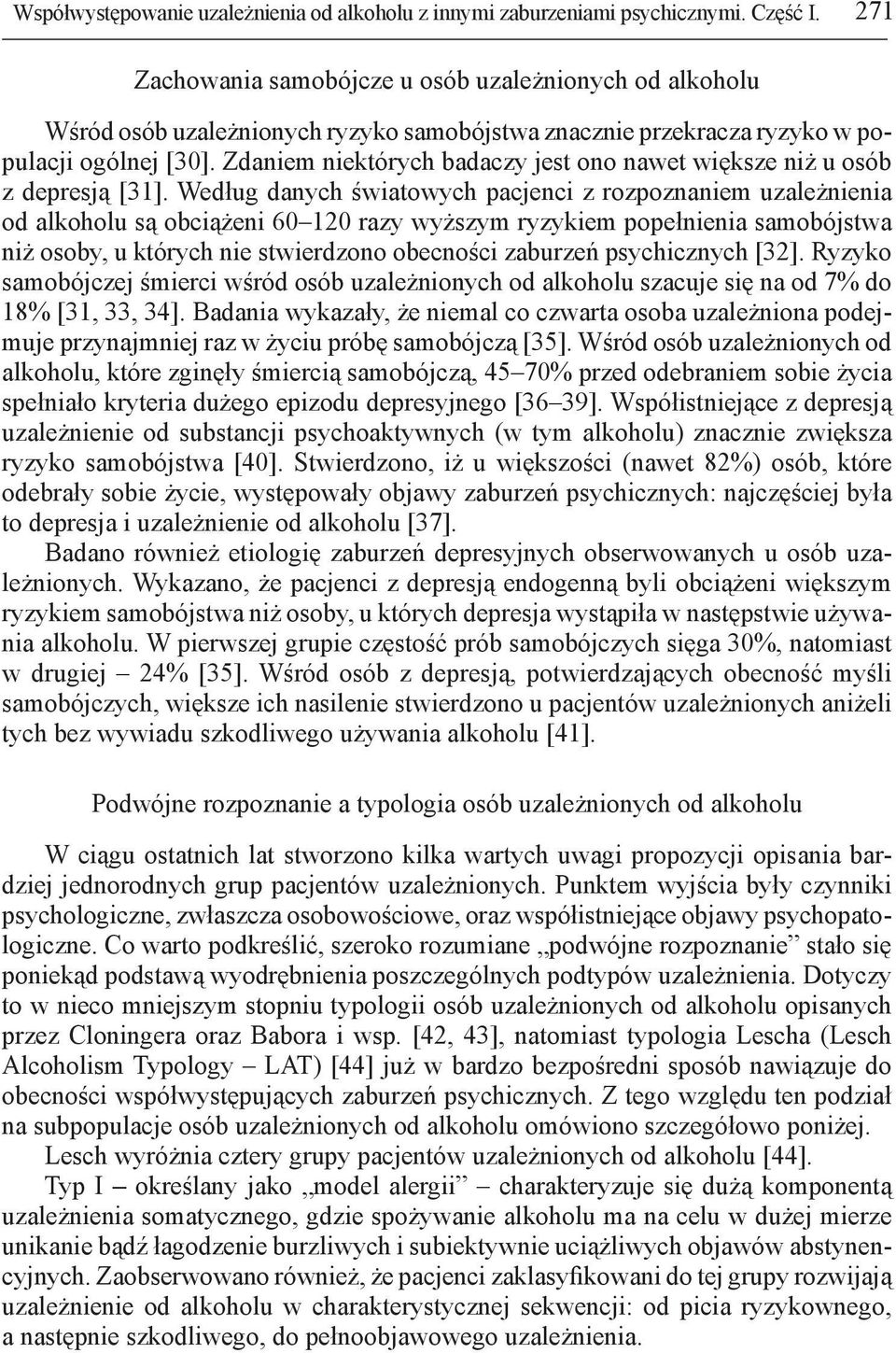 Zdaniem niektórych badaczy jest ono nawet większe niż u osób z depresją [31].