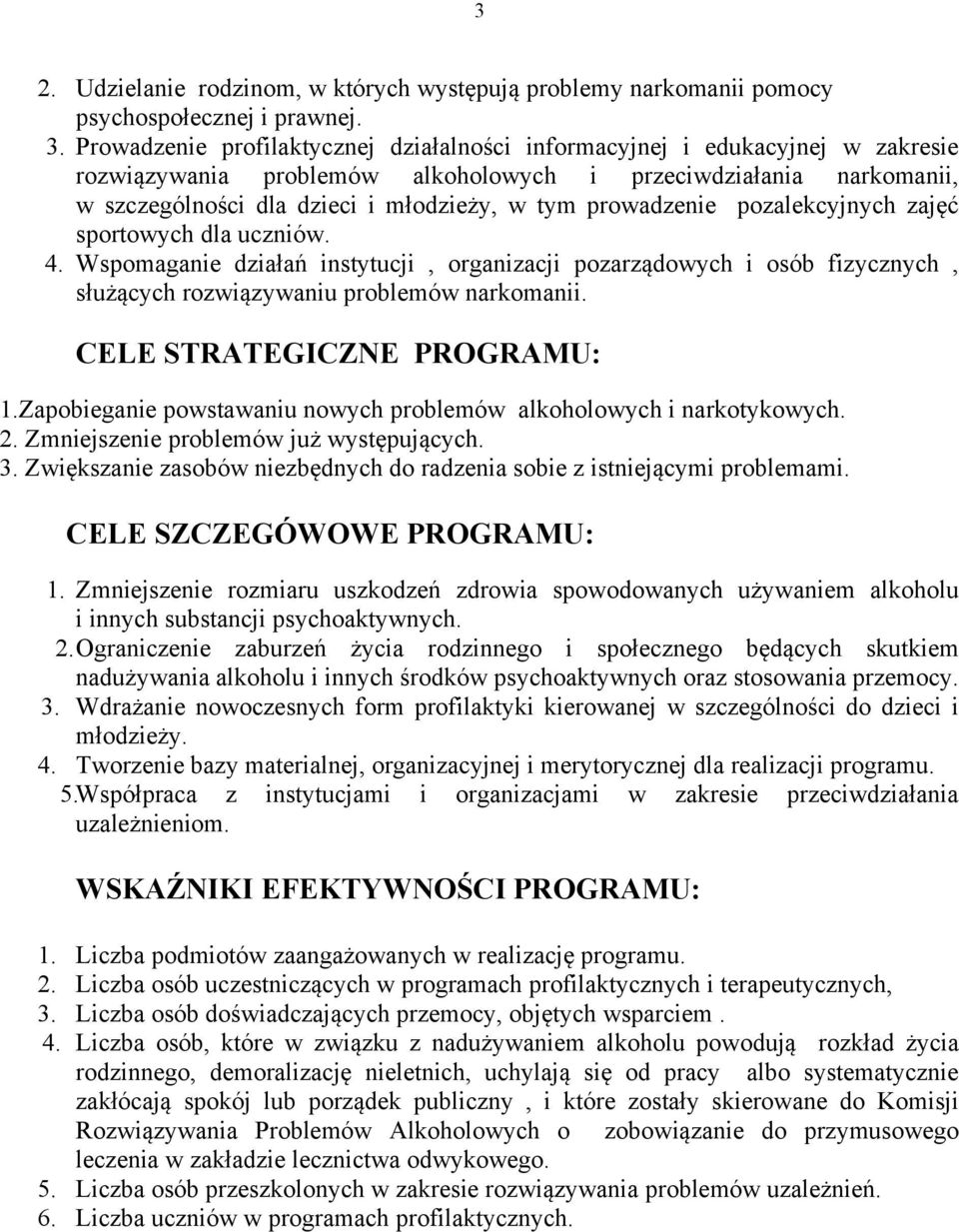 prowadzenie pozalekcyjnych zajęć sportowych dla uczniów. 4. Wspomaganie działań instytucji, organizacji pozarządowych i osób fizycznych, służących rozwiązywaniu problemów narkomanii.