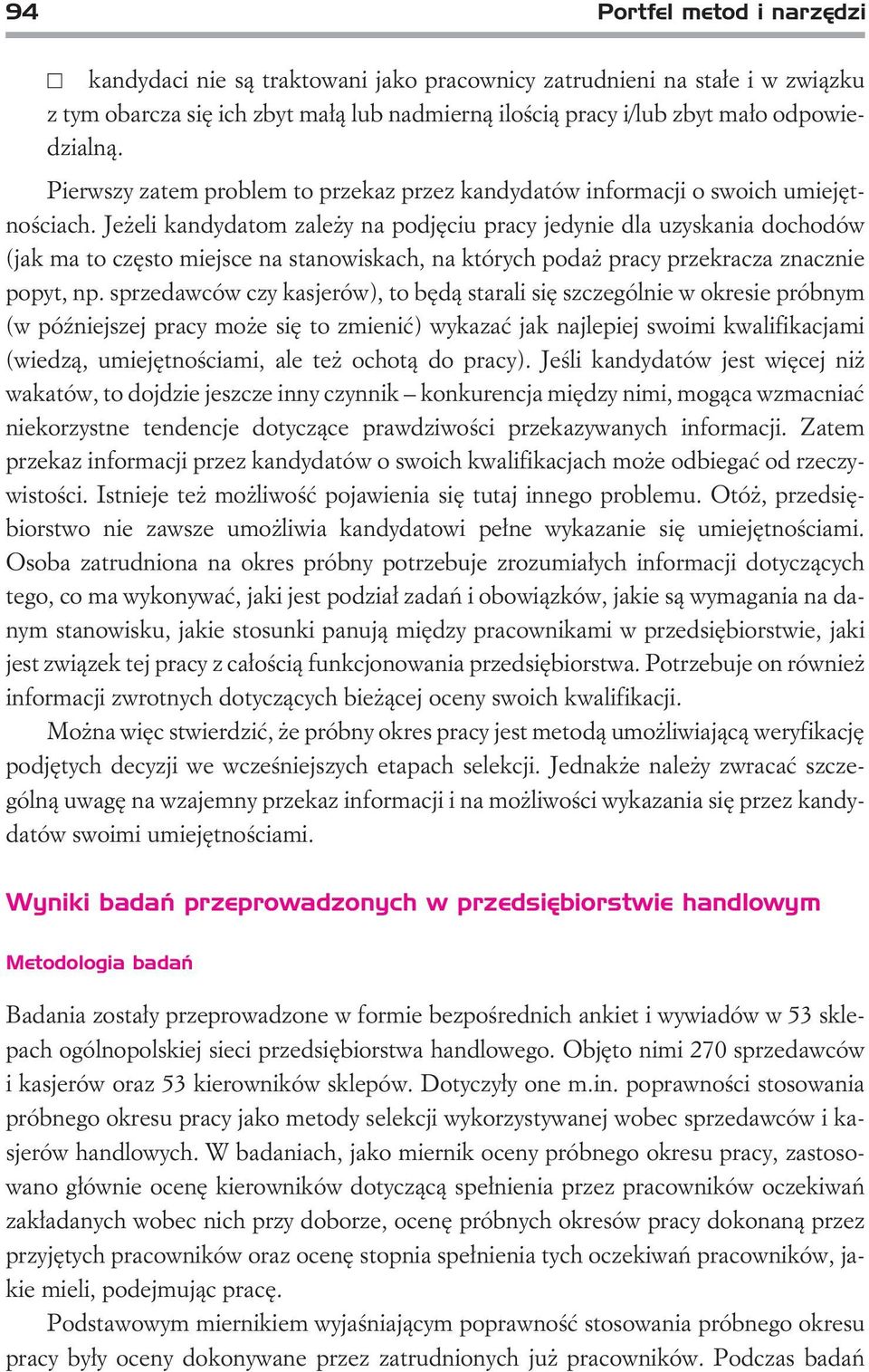 Je eli kandydatom zale y na podjêciu pracy jedynie dla uzyskania dochodów (jak ma to czêsto miejsce na stanowiskach, na których poda pracy przekracza znacznie popyt, np.